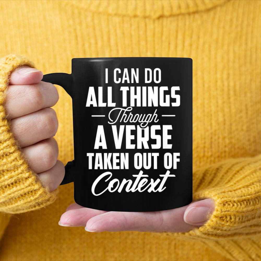 I Can Do All Things Through A Verse Taken Out Of Context (7) Black Mug