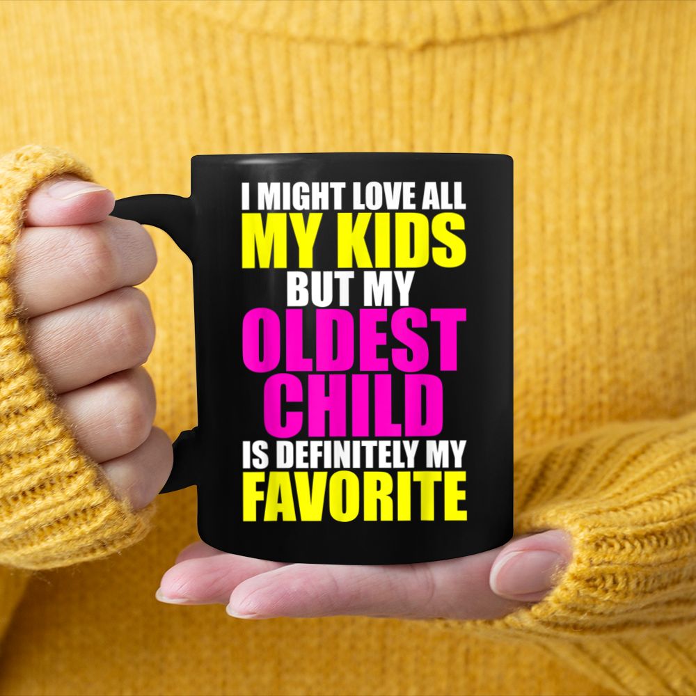 My Oldest Child Is My Favorite - Funny Parent Favorite Black Mug