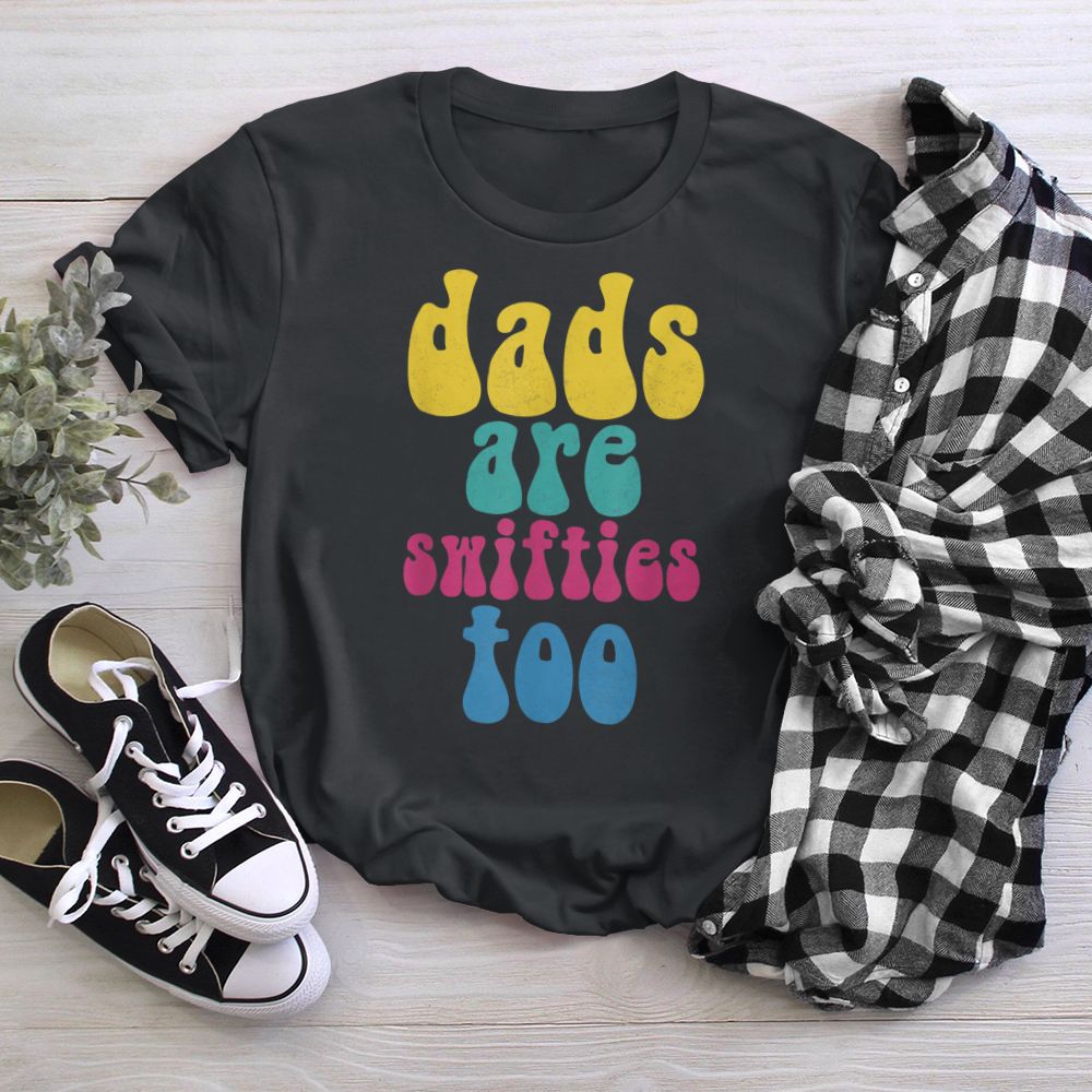 Dads Are Swifties Too Funny Father's Day Lover T-Shirt