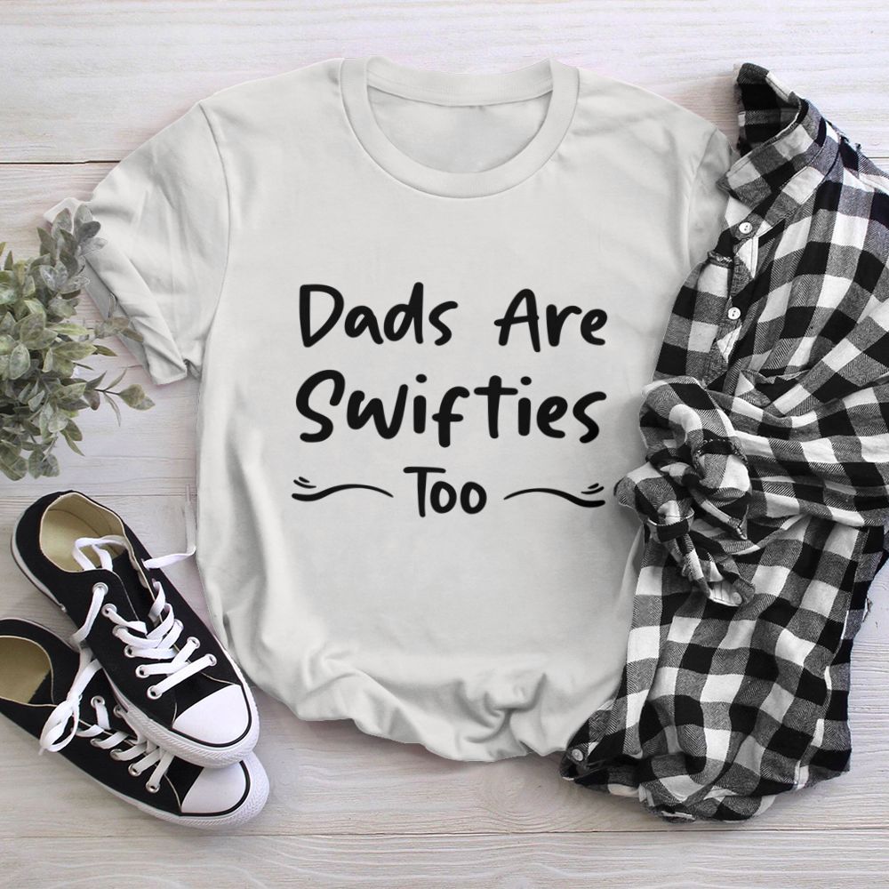 Dads Are Swifties Too Funny Saying Father's Day T-Shirt W