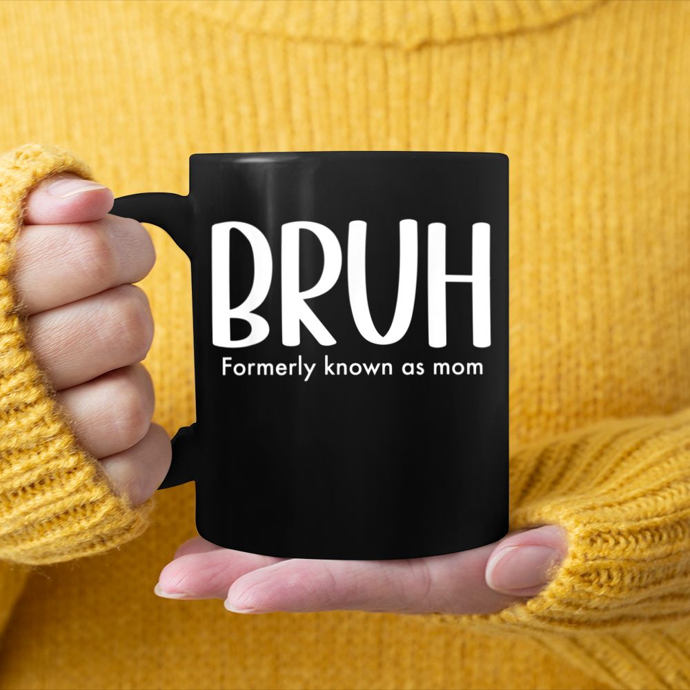 Bruh Formerly Known As Mom Funny Mamas for Mom Black Mug