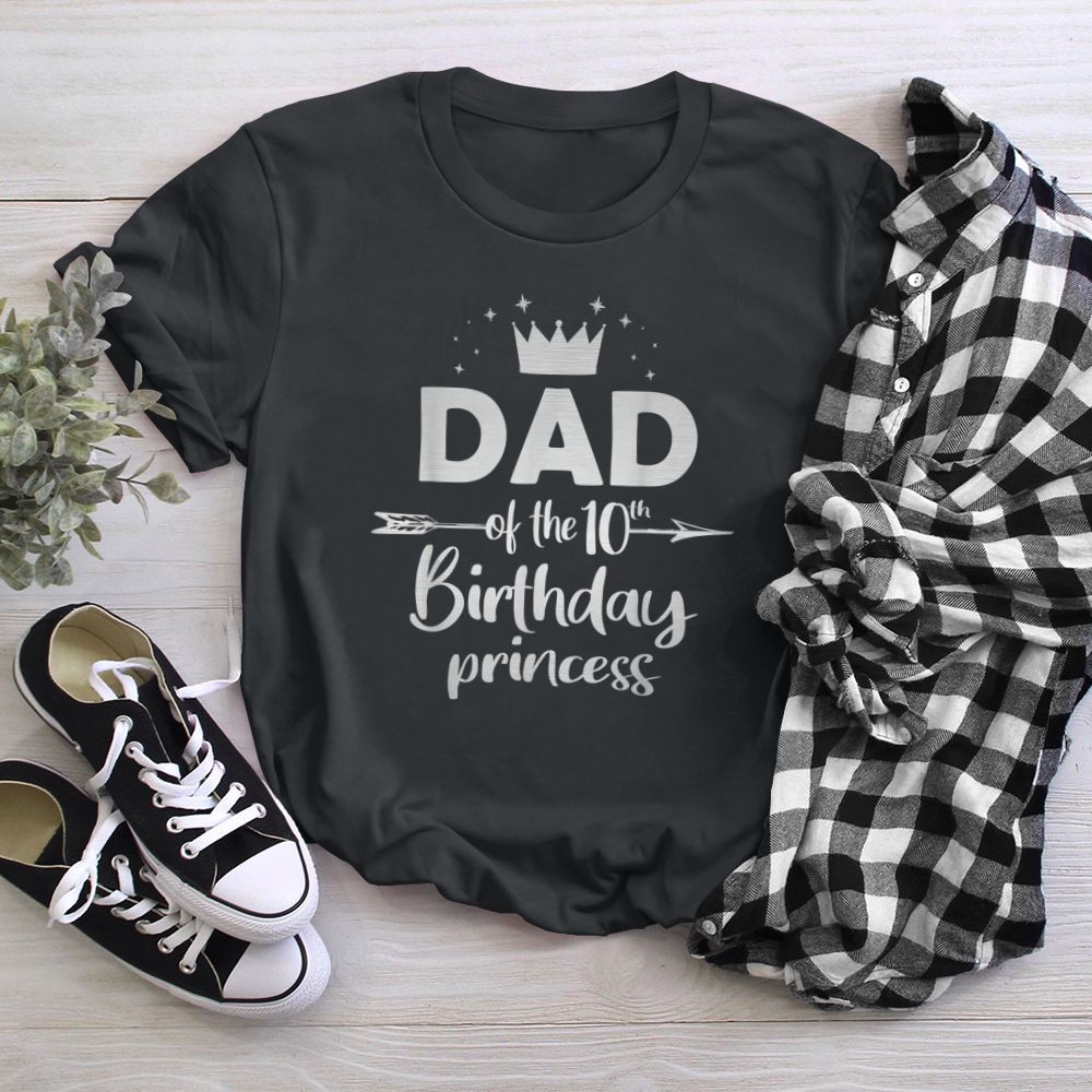 Dad Of The 10th Birthday Princess Girl Years Old B-day T-Shirt