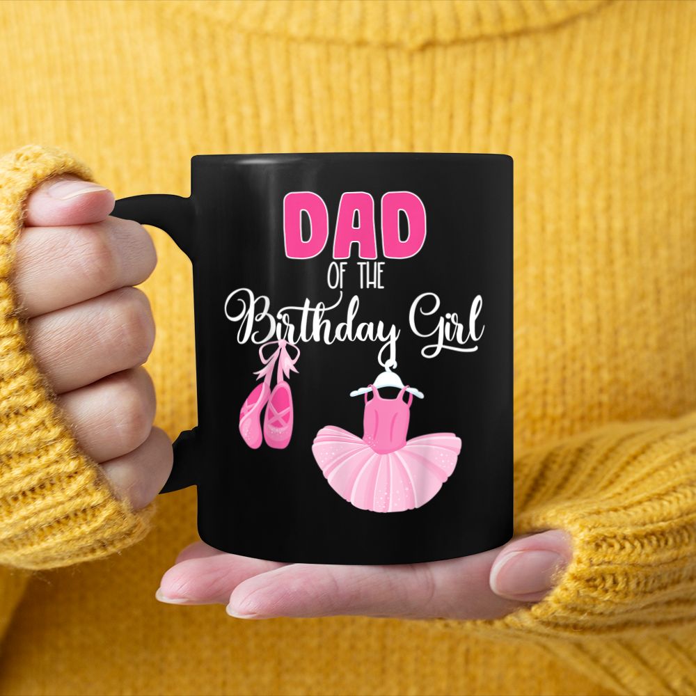 Dad Of The Birthday Girl Ballerina Bday Party Ballet Dancer Black Mug