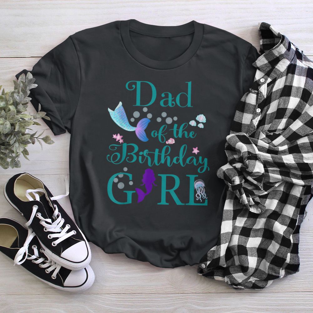 Dad of The Birthday Girl Daddy Mermaid First Birthday T-Shirt