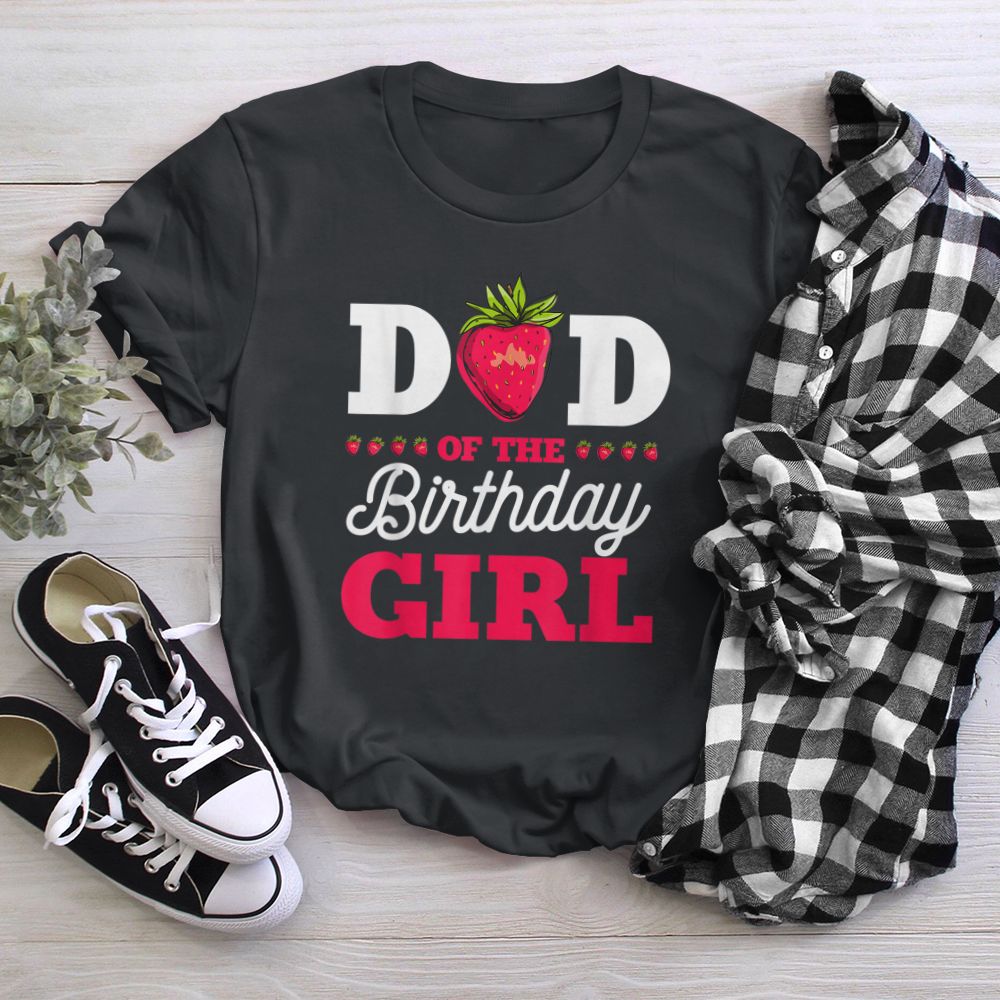 Dad Of The Birthday Girl Strawberry Fruit Bday Party Theme (1) T-Shirt