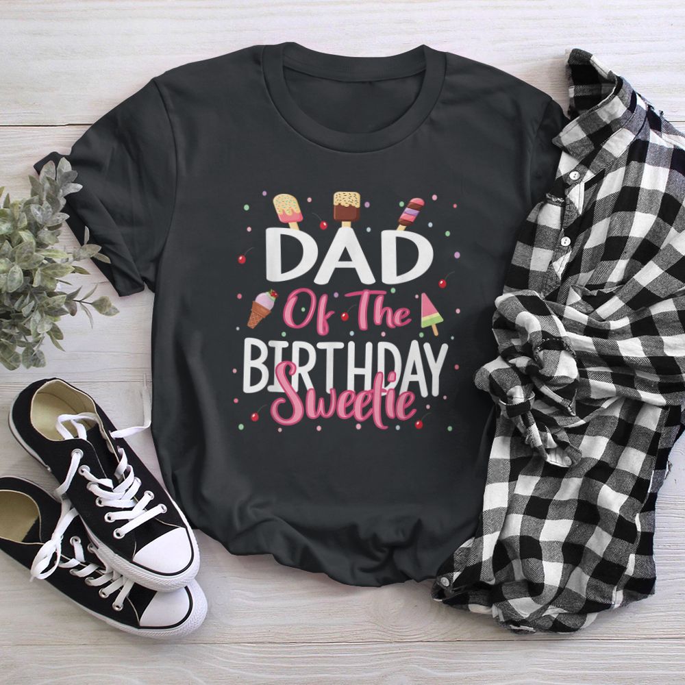 Dad Of The Birthday Sweetie Girl Ice Cream Theme Party T-Shirt
