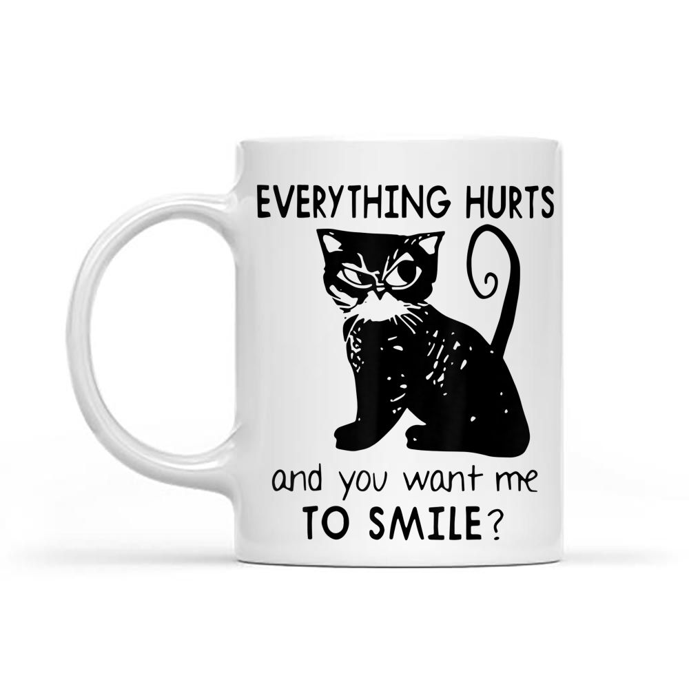 Everything Hurts And You Want Me To Smile Funny Black Cat Black Mug