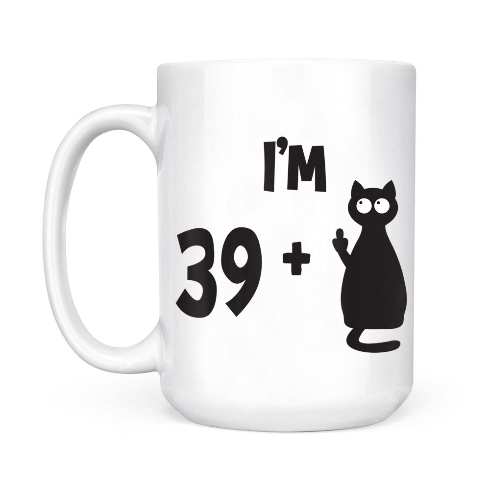 I Am Plus Middle Finger Funny 40th Birthday Black Mug