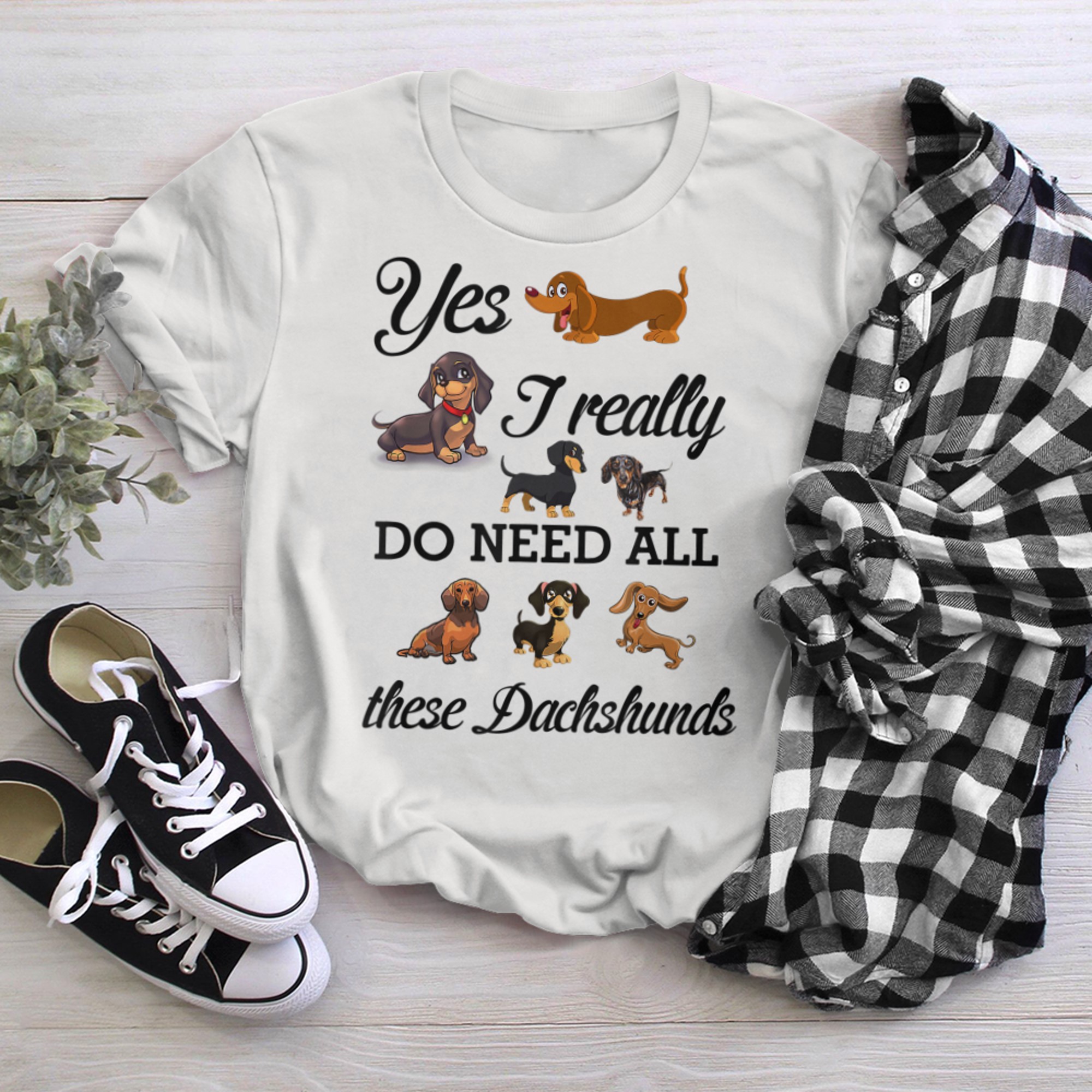 Yes I Really Do Need All These Dachshunds Lover Dog Mom Dad t-shirt white