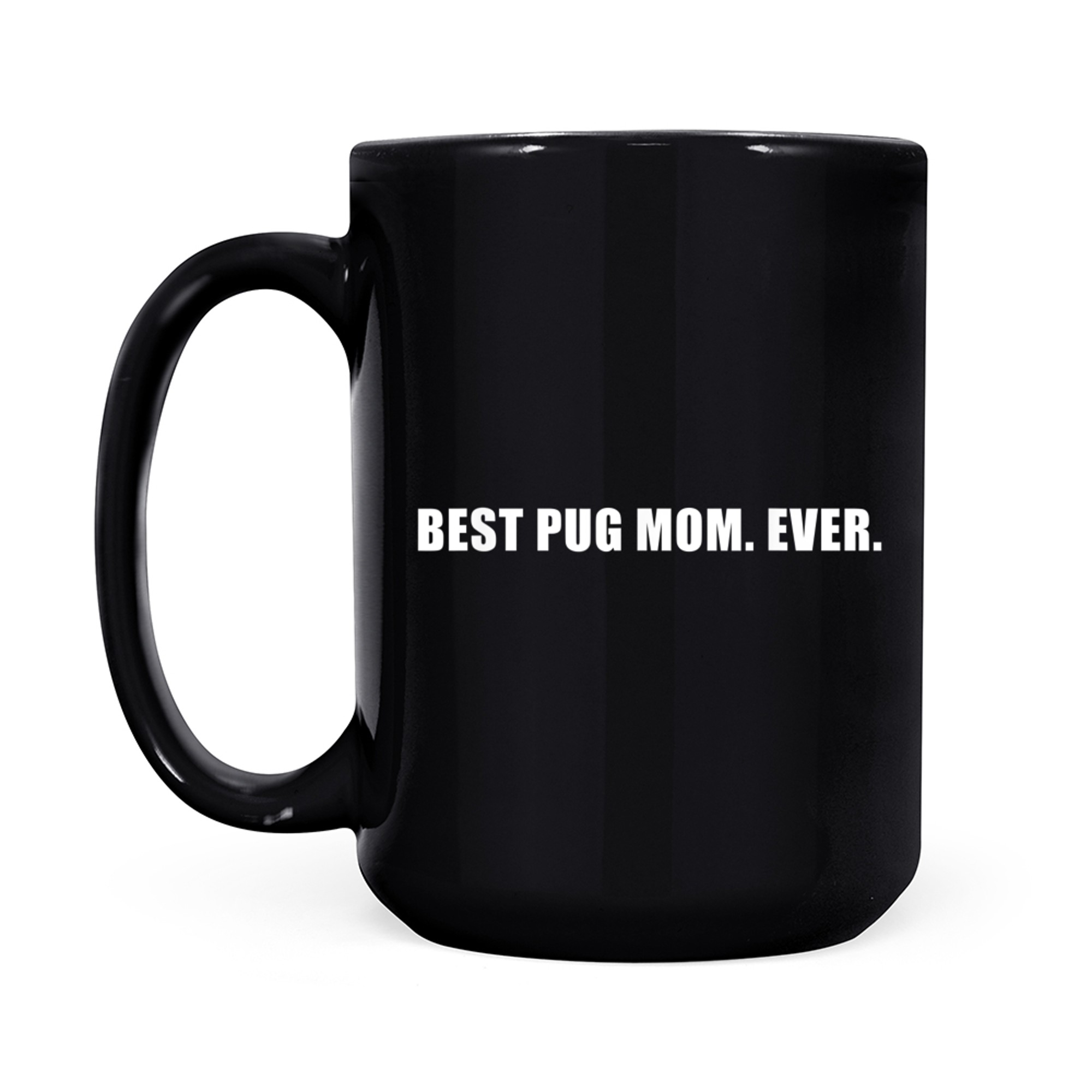 Best Pug Mom Ever Sarcastic Mother Dog Lover Pet Owner mug black