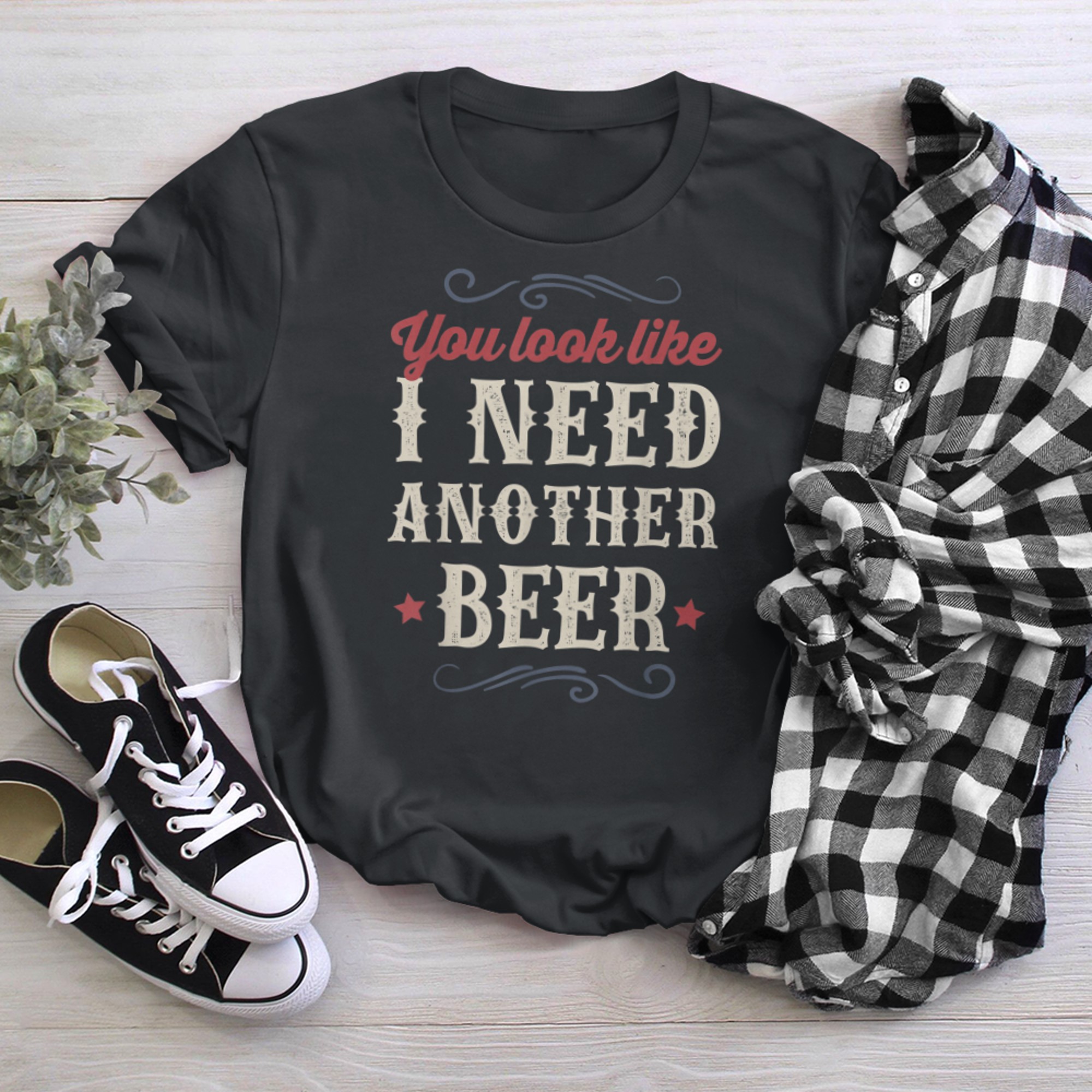 Beer Shirt You look Like I need Another Beer t-shirt black