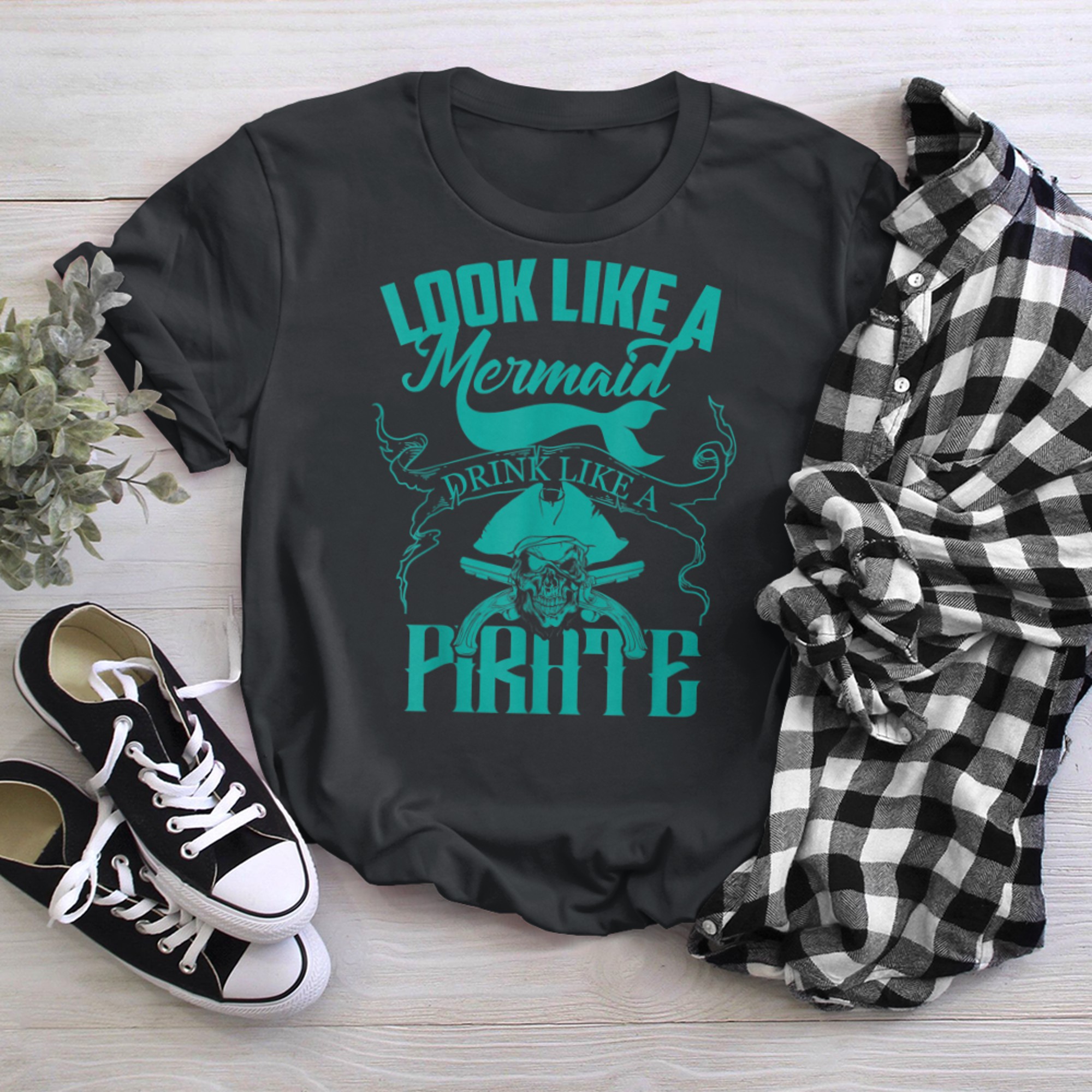 Cute Look Like A Mermaid Drink Like A Pirate (2) t-shirt black