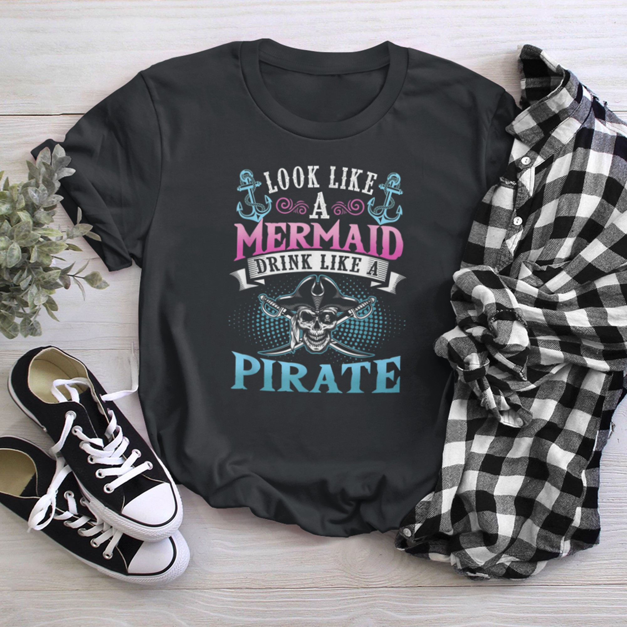 Day Drinking , Look Like a Mermaid Drink Like a Pirate t-shirt black