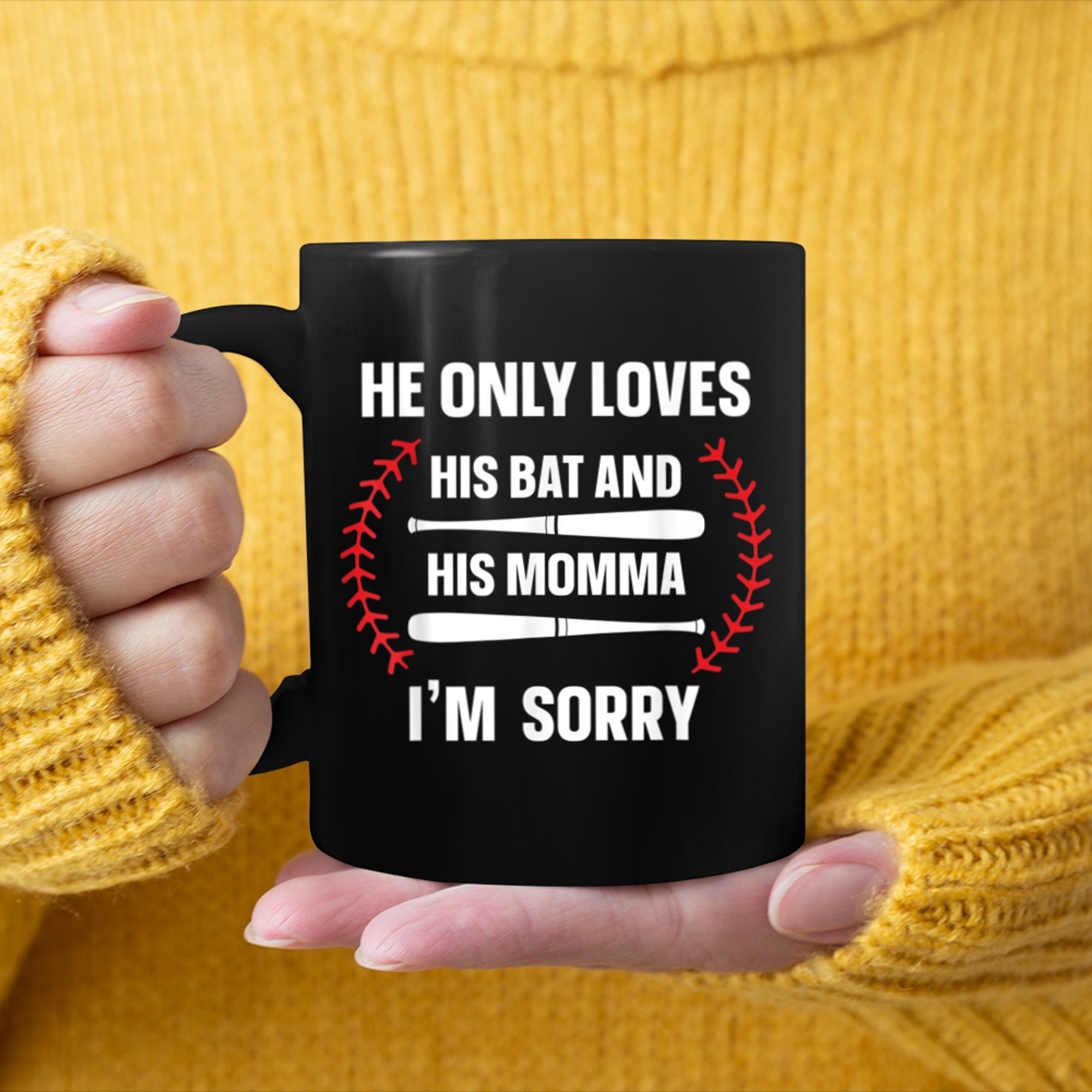 He Only Loves His Bat And His Momma Im Sorry (1) mug black