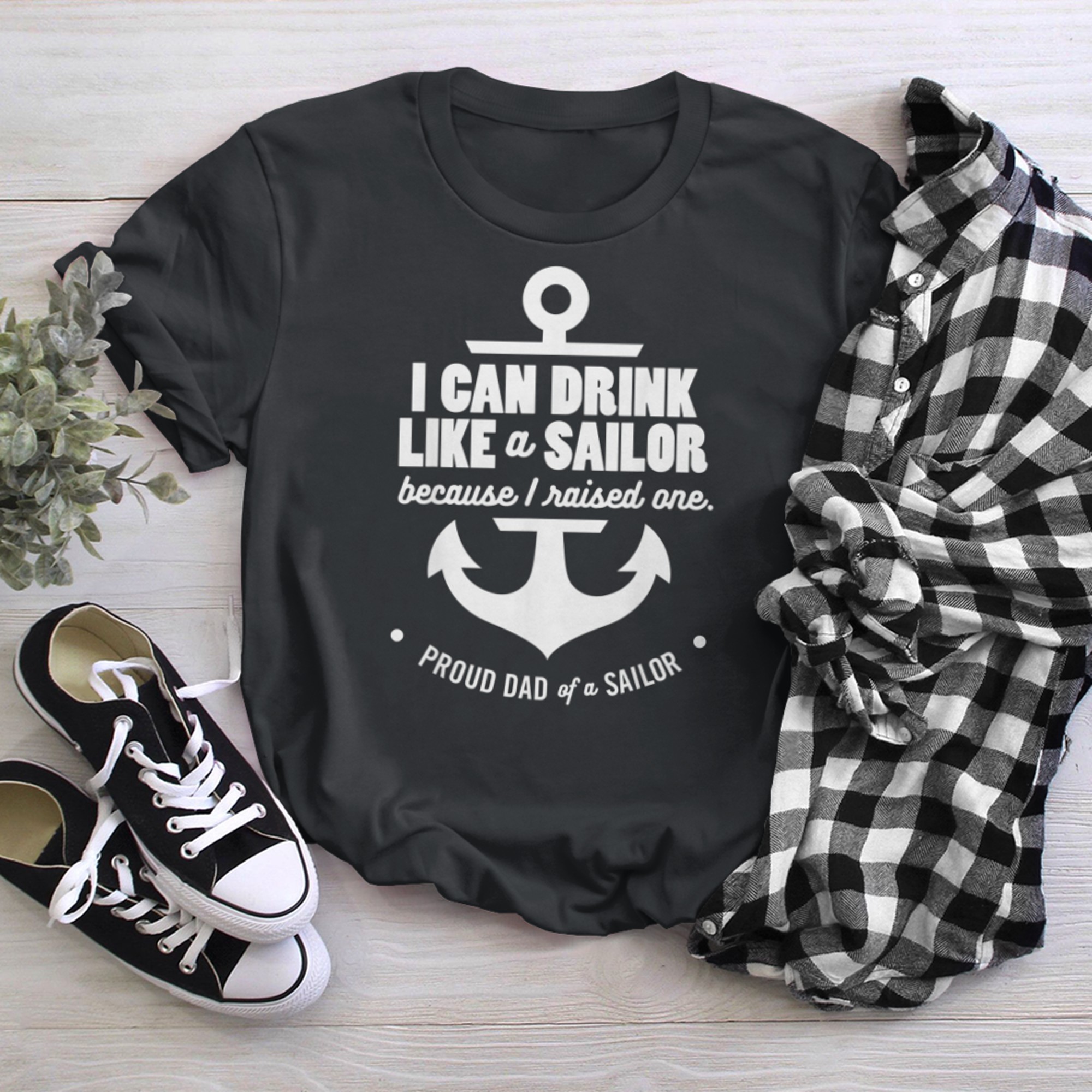 I Can Drink Like a Sailor Because I Raised One Proud Dad t-shirt black