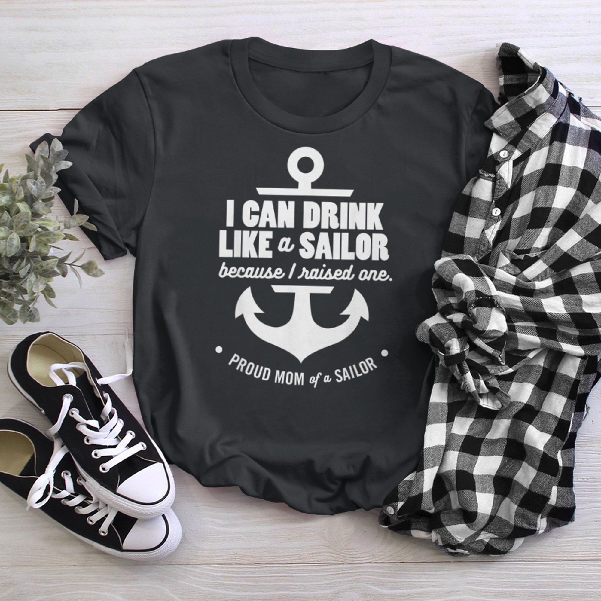 I Can Drink Like a Sailor Because I Raised One Proud Mom Tee t-shirt black