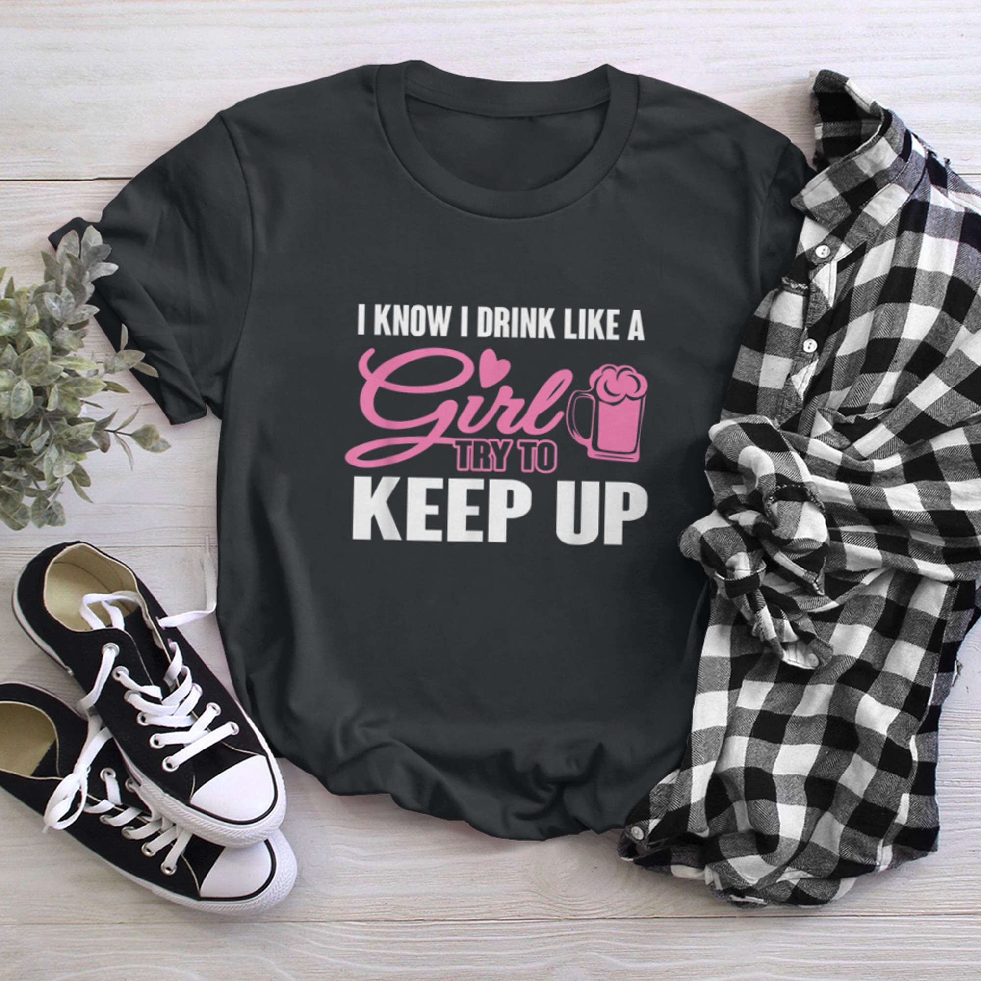 I Know I Drink Like A Girl (Beer) Try To Keep Up t-shirt black