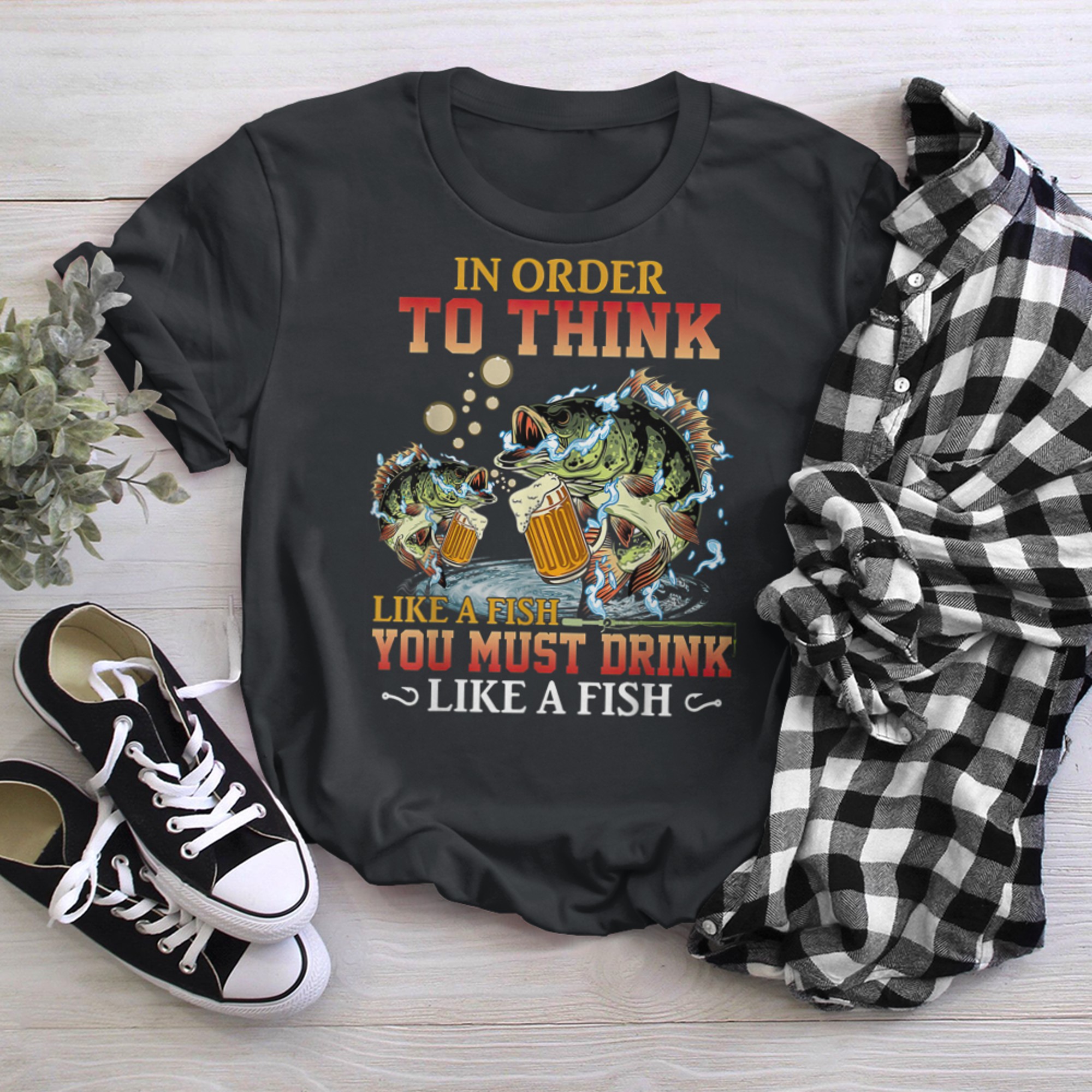 In Order To Think Like A Fish You Mush Drink Like Fish t-shirt black