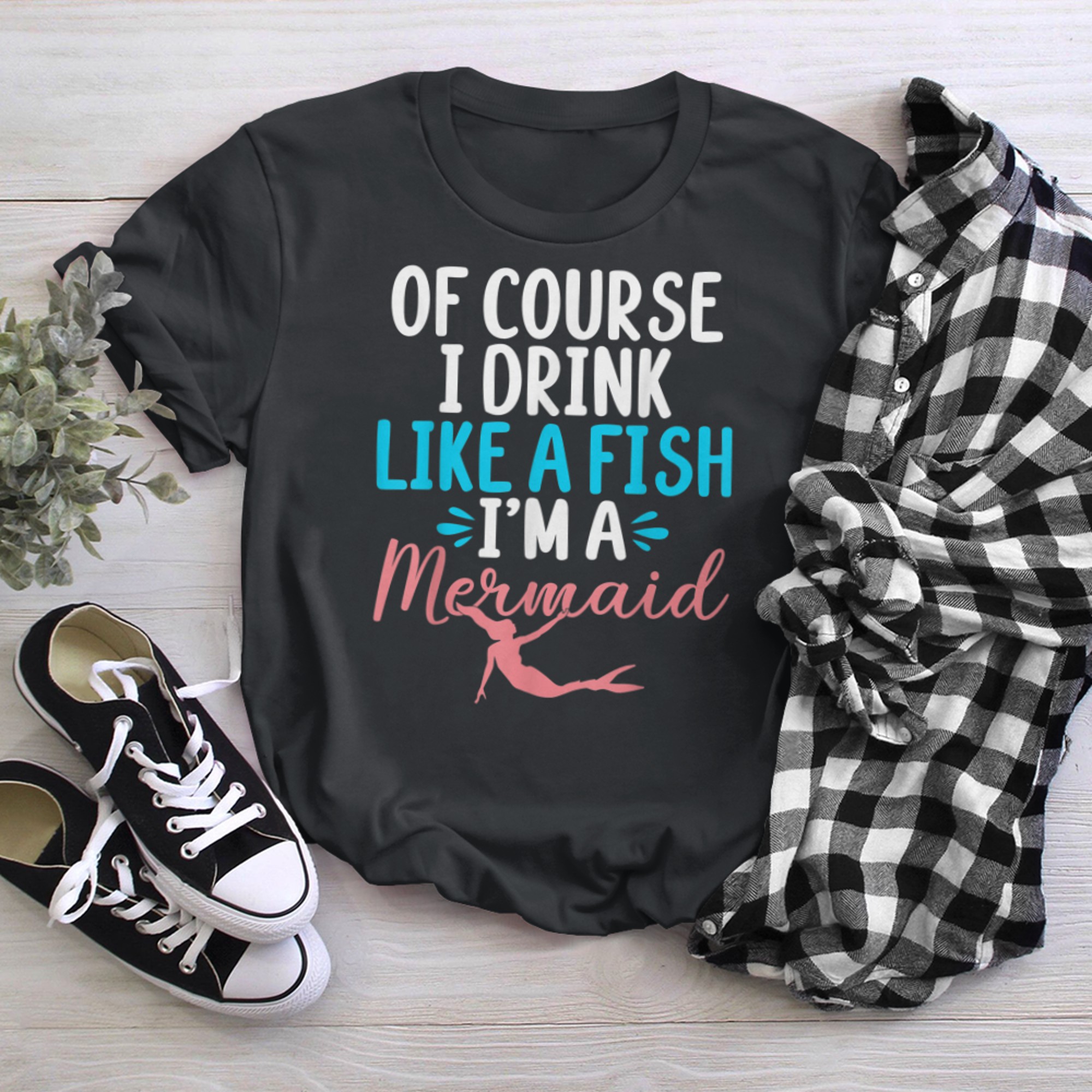 Of course i drink like a Fish im a Mermaid Party t-shirt black