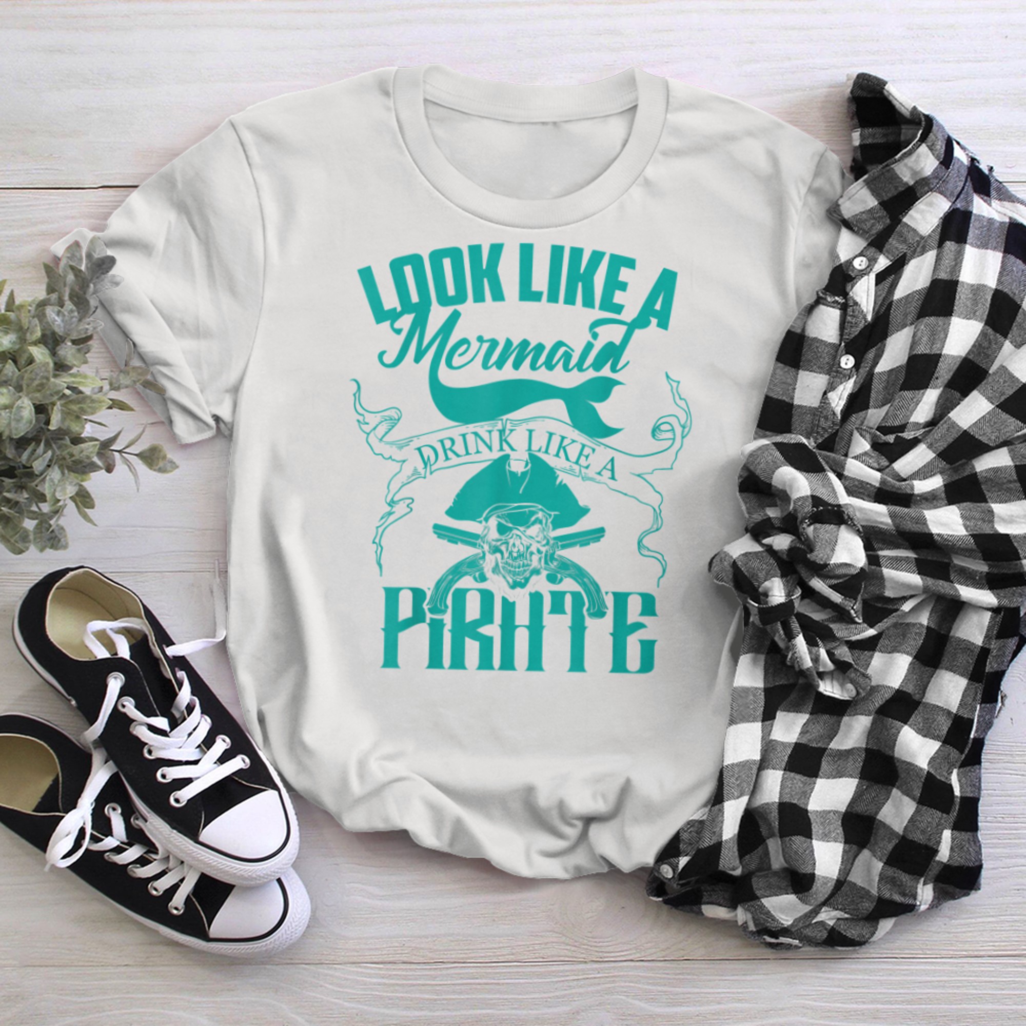 Cute Look Like A Mermaid Drink Like A Pirate (2) t-shirt White