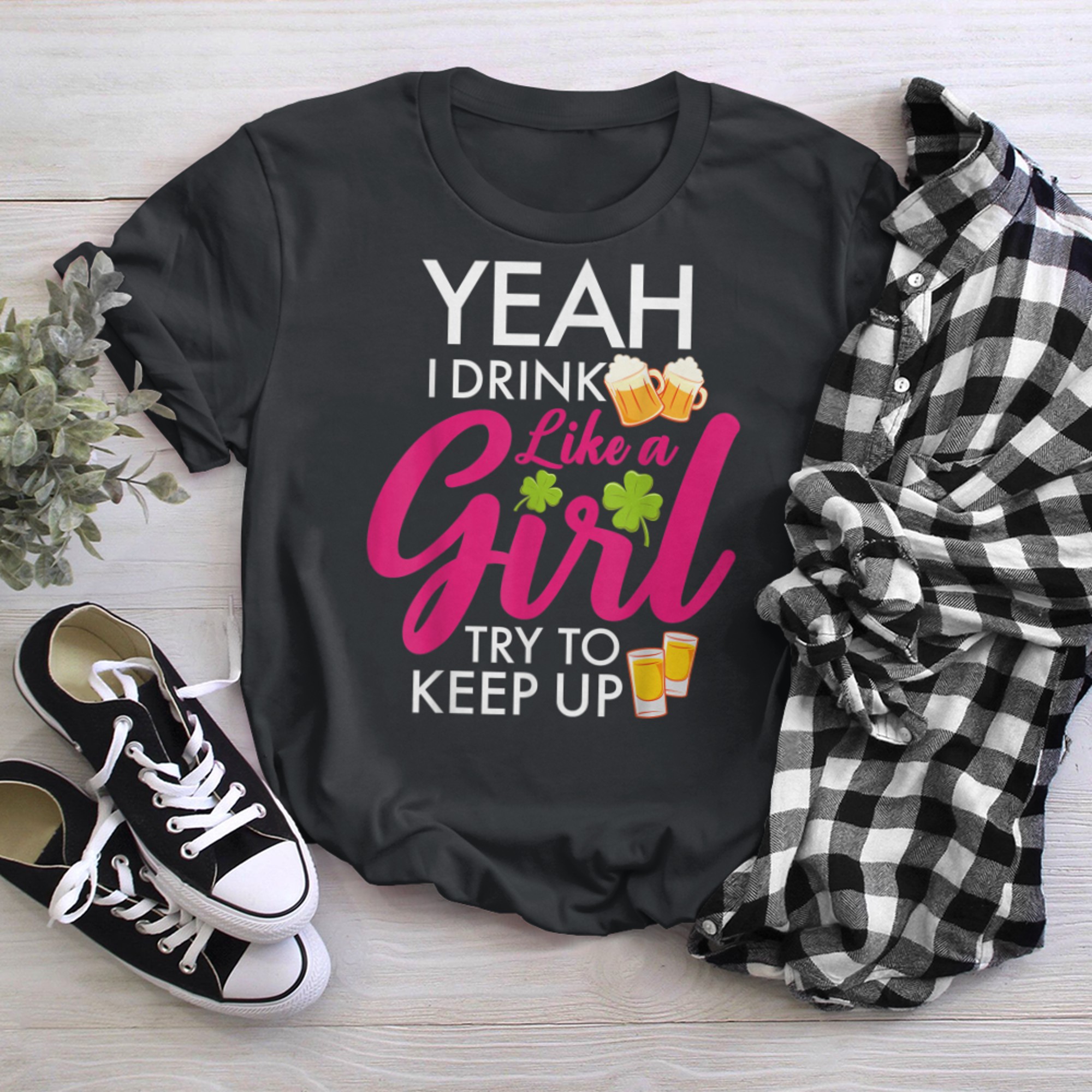 Yeah I Drink Like a Girl Try to Keep Up St Patricks T Shirt t-shirt black