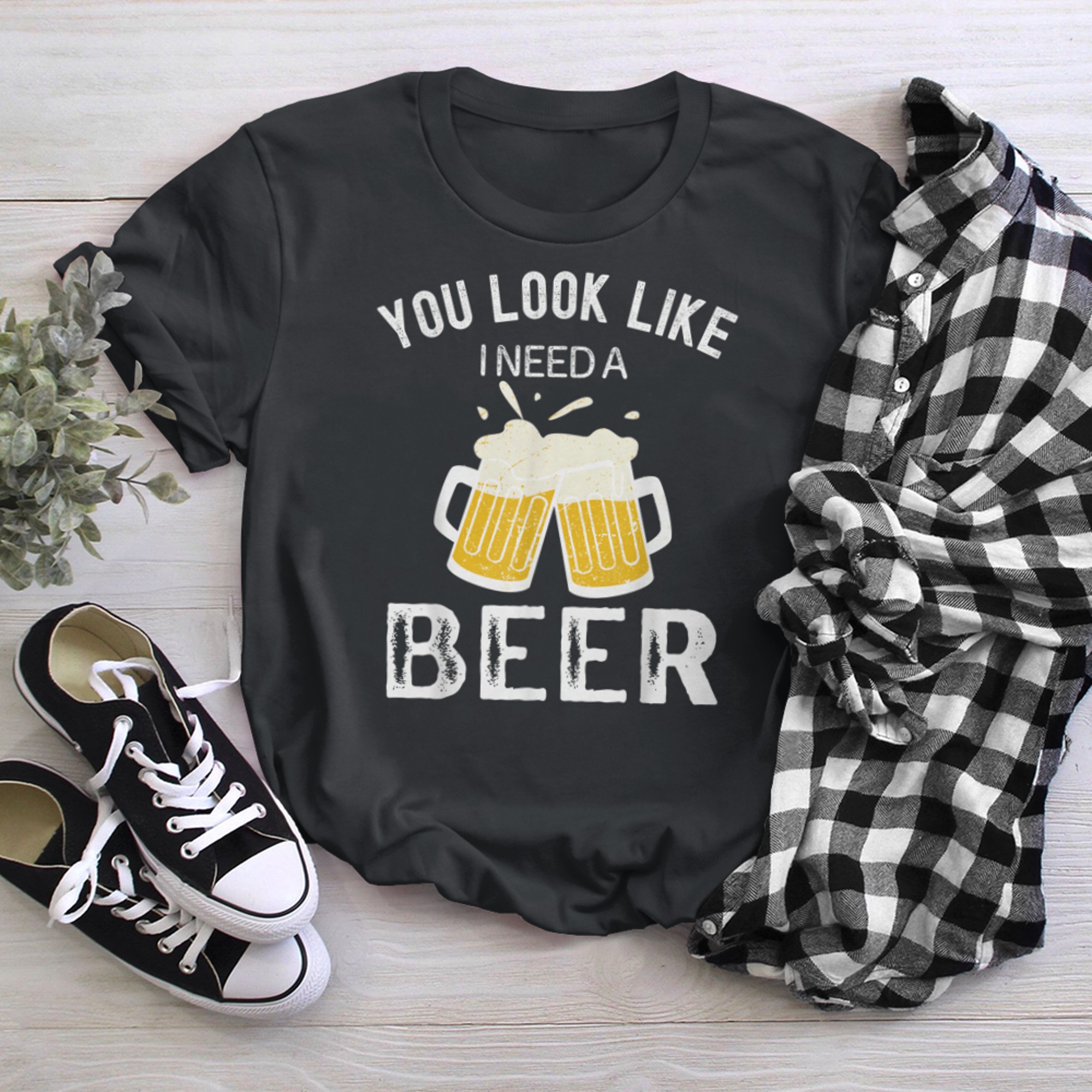 You look like I need a beer, funny I need a drink t-shirt black