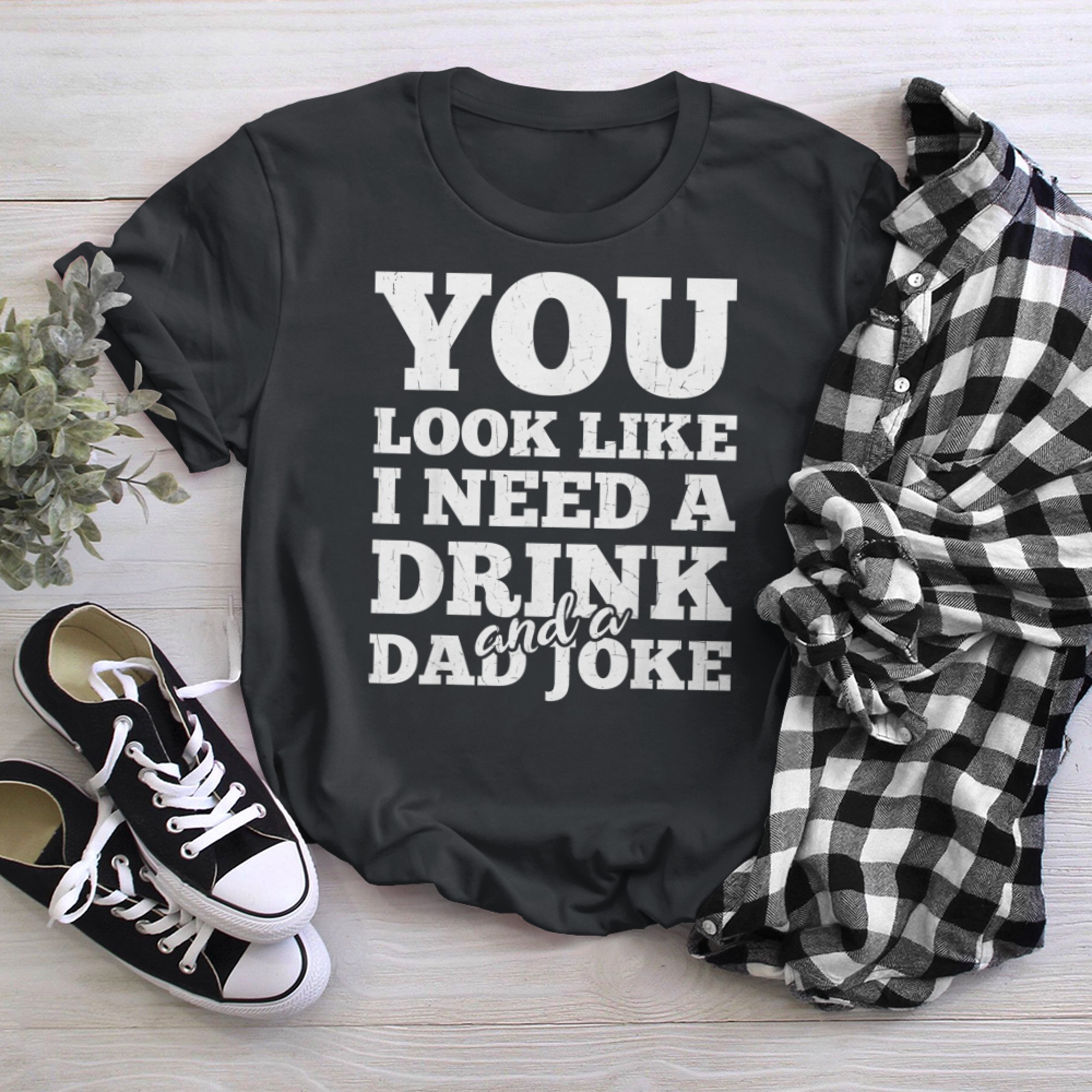 You Look Like I Need A Drink And A Dad Joke t-shirt black