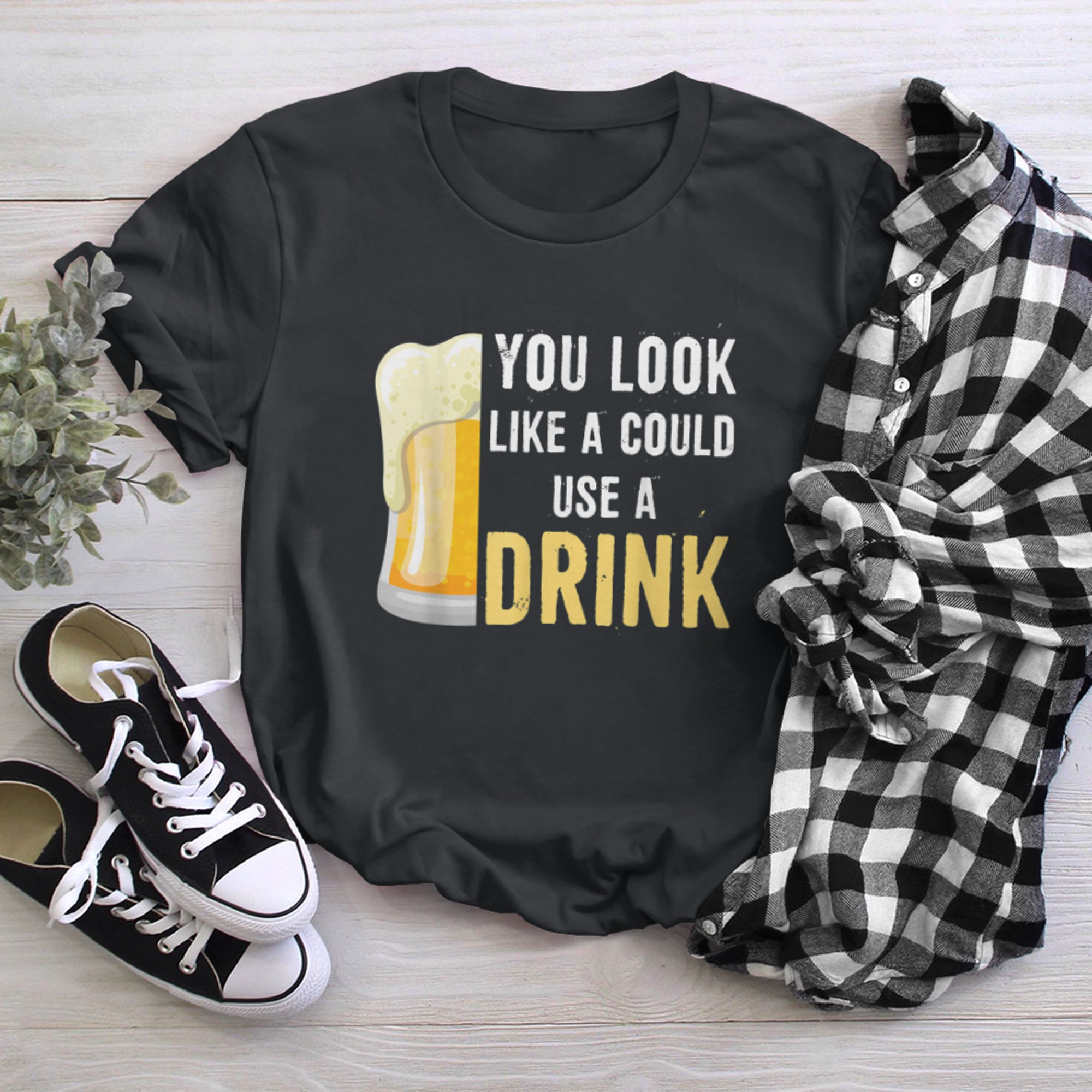 You look like you could use a drink cutest t-shirt black