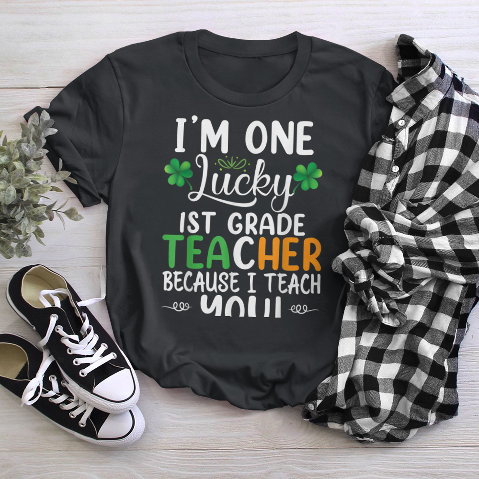 I am One Lucky First Grade Teacher Because I Teach You. t-shirt black