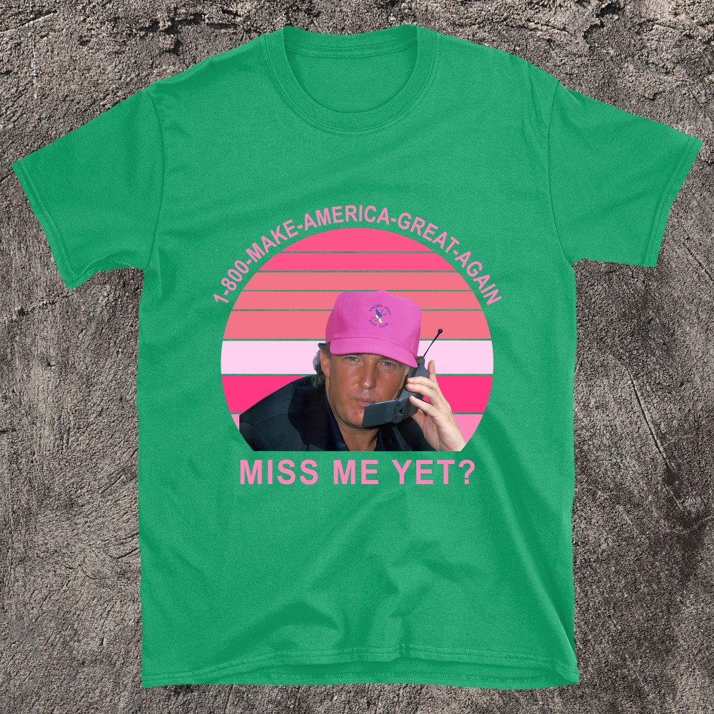 Make Amerca Great Again Miss Me Yet Trump Quote T-Shirt