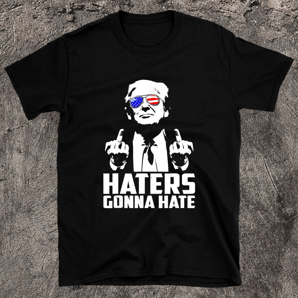 Funny Haters Gonna Hate President Donald Trump Middle Finger