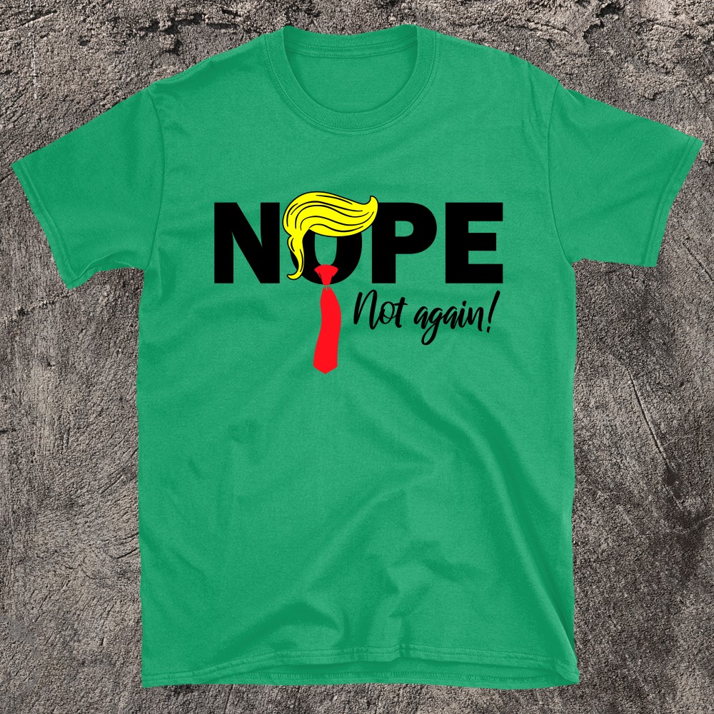 Trump Nope Not Again Funny Trump T-Shirt