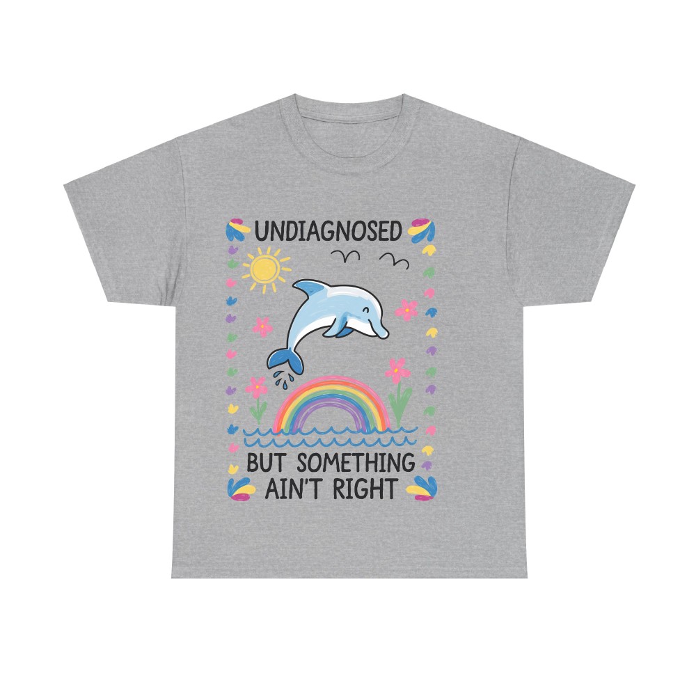 Undiagnosed But Something Ain't Right Comfort Color Tee, Silly T Shirt