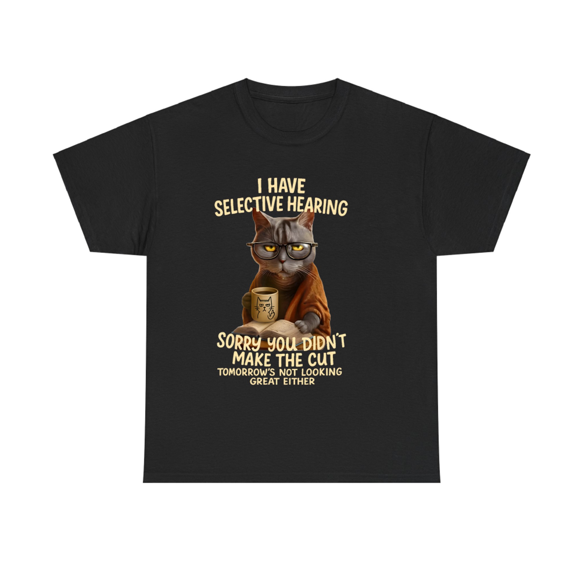 Cat Have Selective Hearing You Didnt Make Cut Funny Cat T-shirt