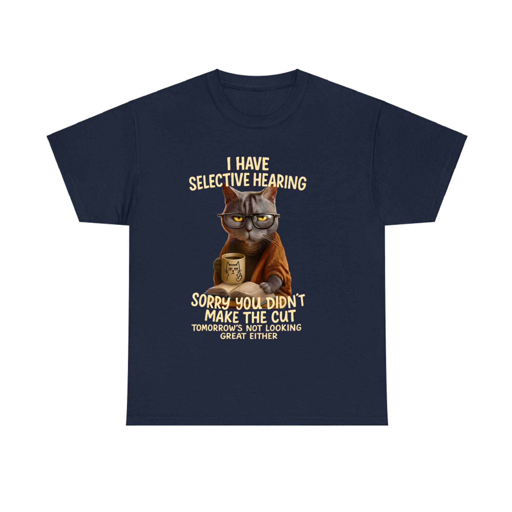 Cat Have Selective Hearing You Didnt Make Cut Funny Cat T-shirt