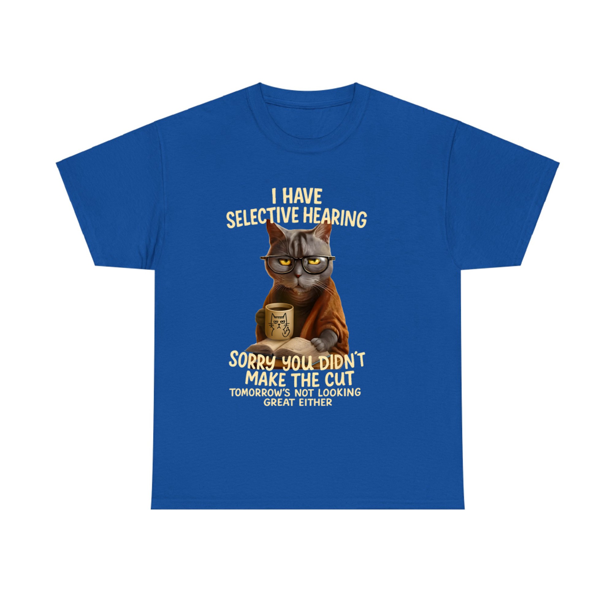 Cat Have Selective Hearing You Didnt Make Cut Funny Cat T-shirt