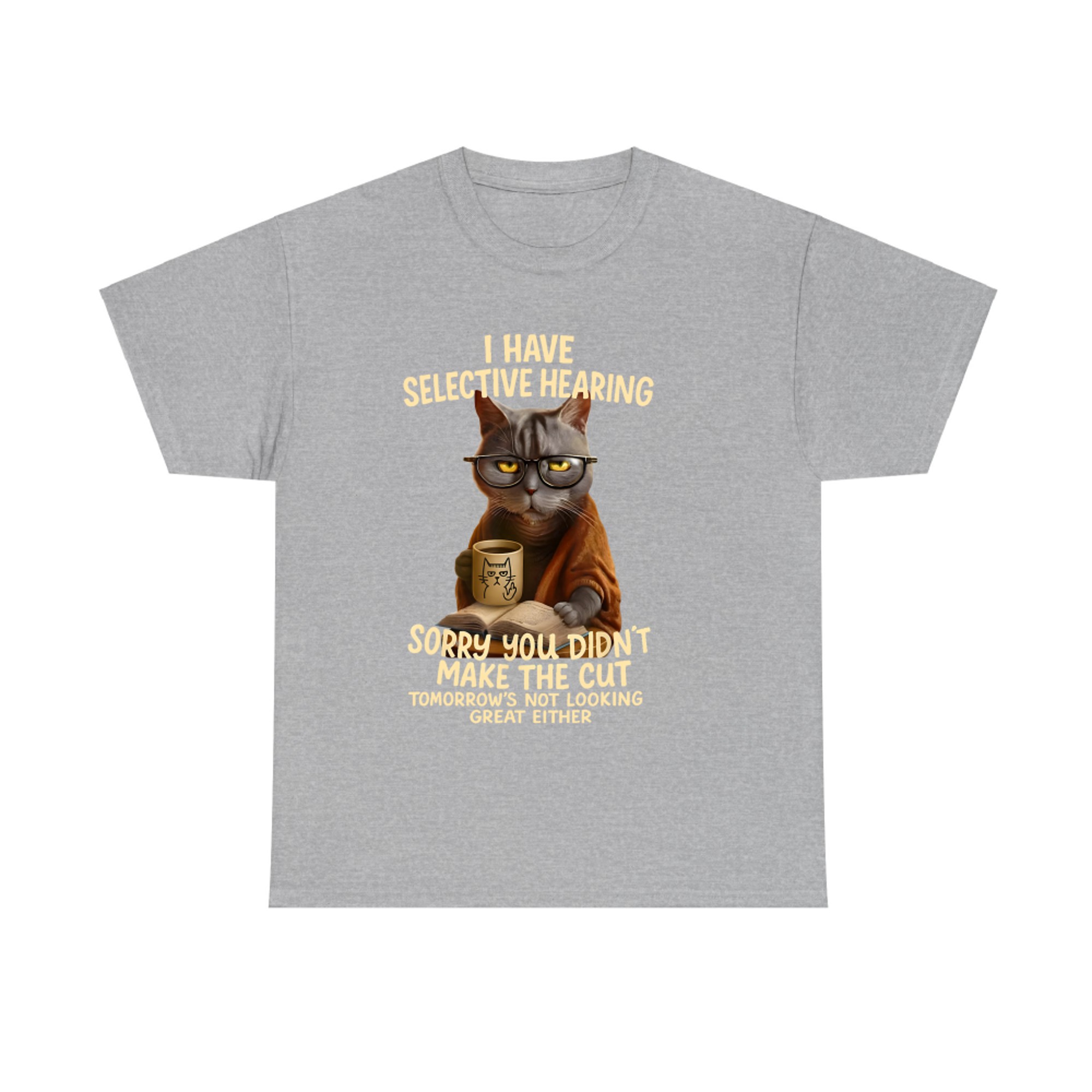 Cat Have Selective Hearing You Didnt Make Cut Funny Cat T-shirt