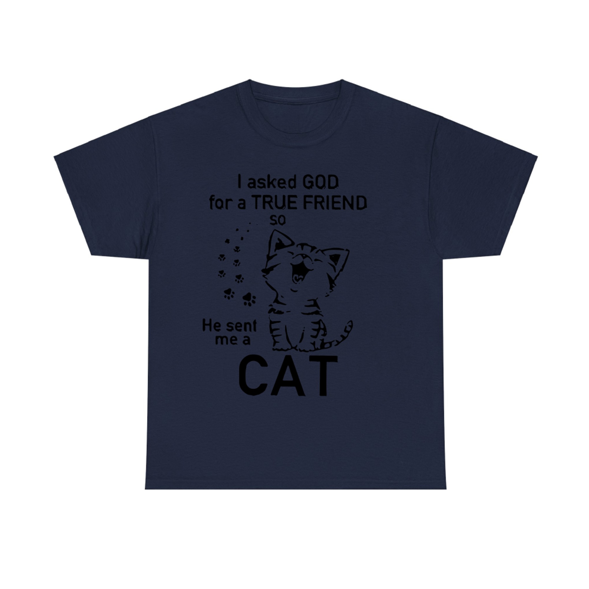 OFFICIAL I ASKED GOD FOR A TRUE FRIEND SO HE SENT ME A CAT T-shirt