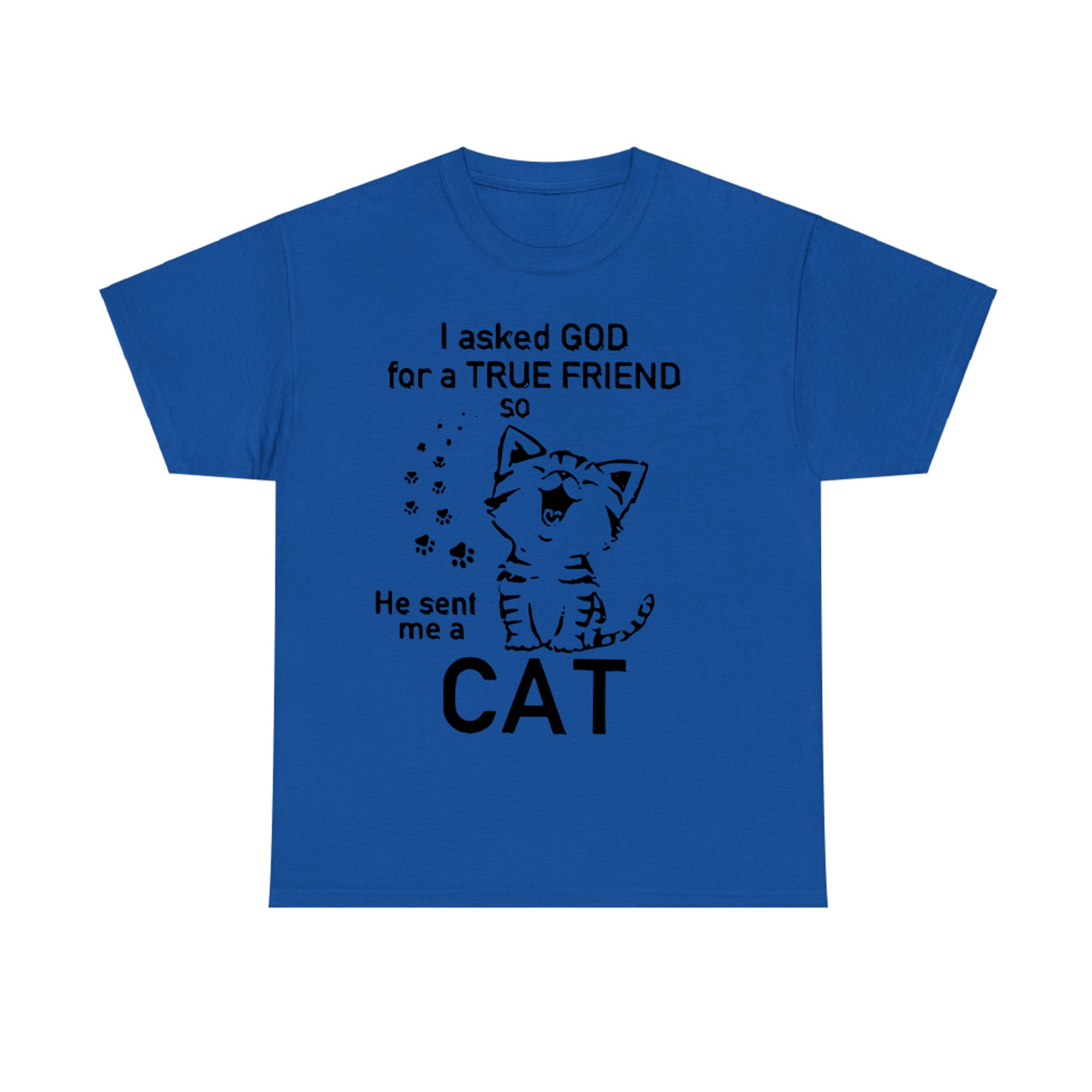 OFFICIAL I ASKED GOD FOR A TRUE FRIEND SO HE SENT ME A CAT T-shirt