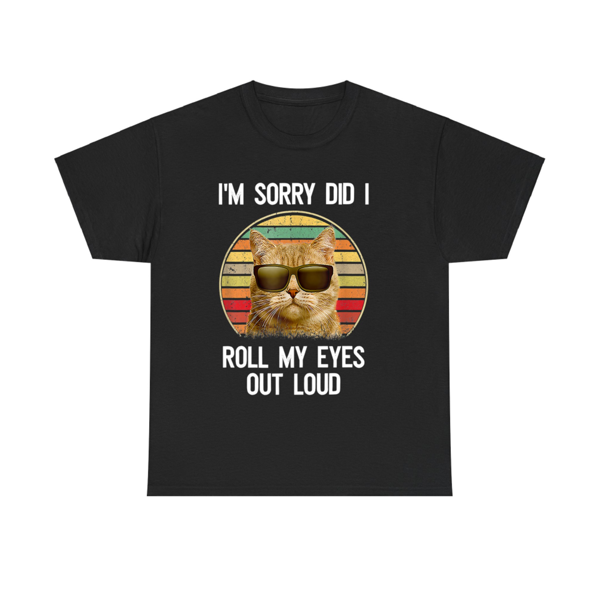 Sorry Did I Roll My Eyes Out Loud Sarcastic Cat T-shirt