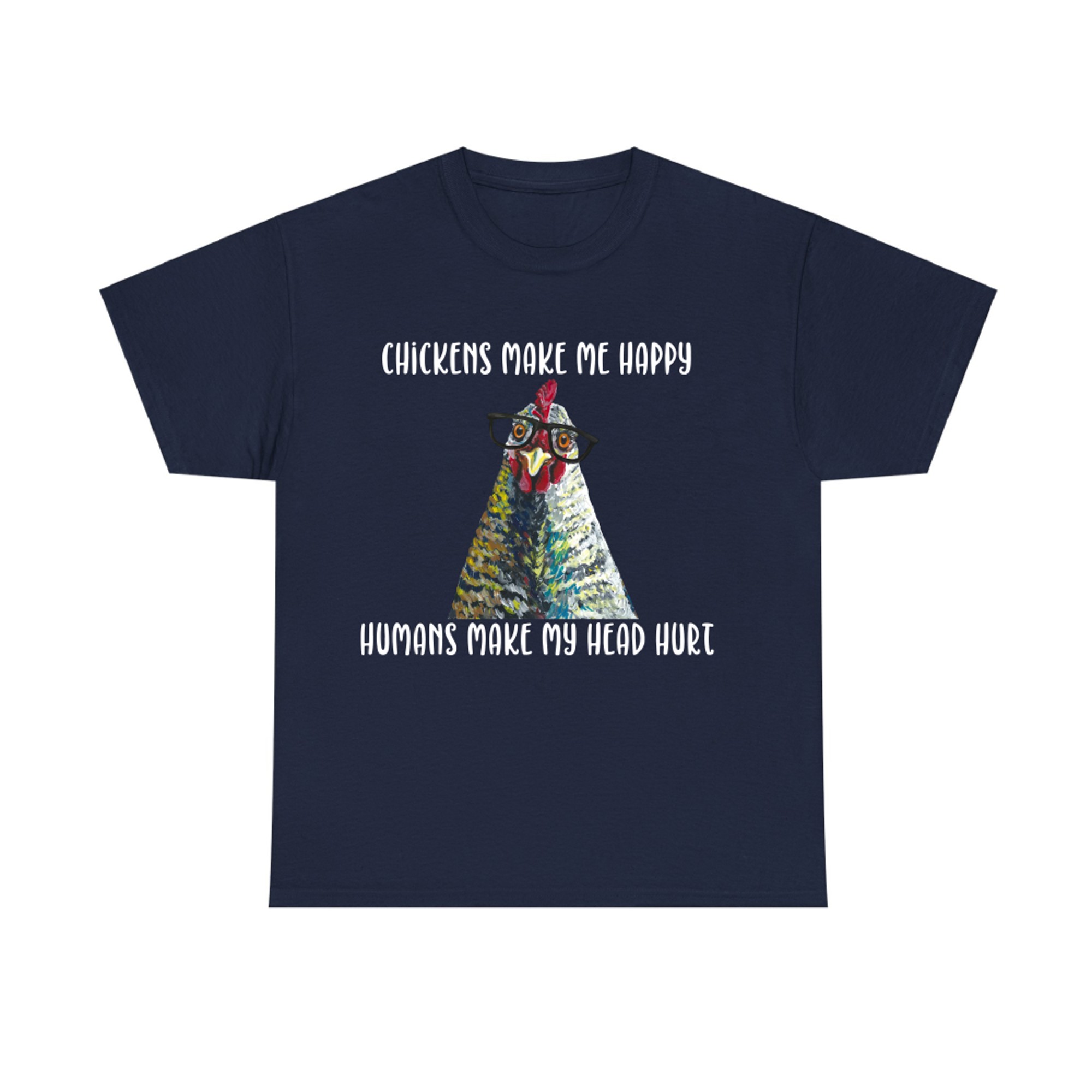 Chickens Make Me Happy, Humans Make My Head Hurt T-shirt