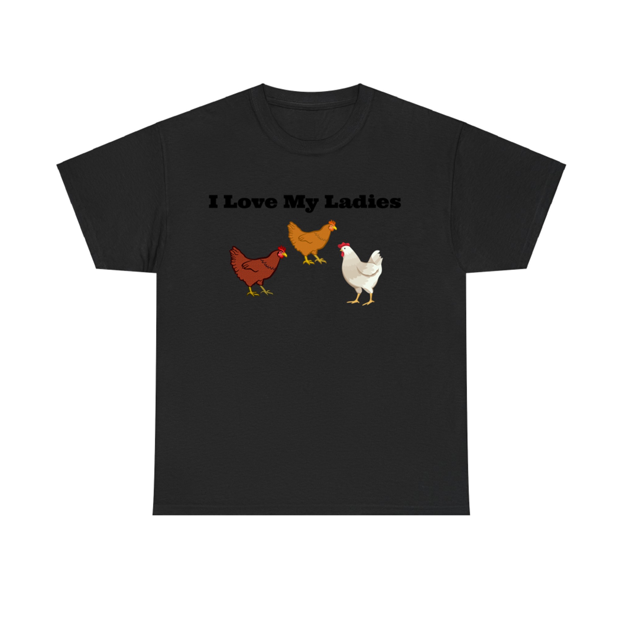 Funny Chicken T Shirt, Chicken Farmers, I Love My Ladies T-shirt