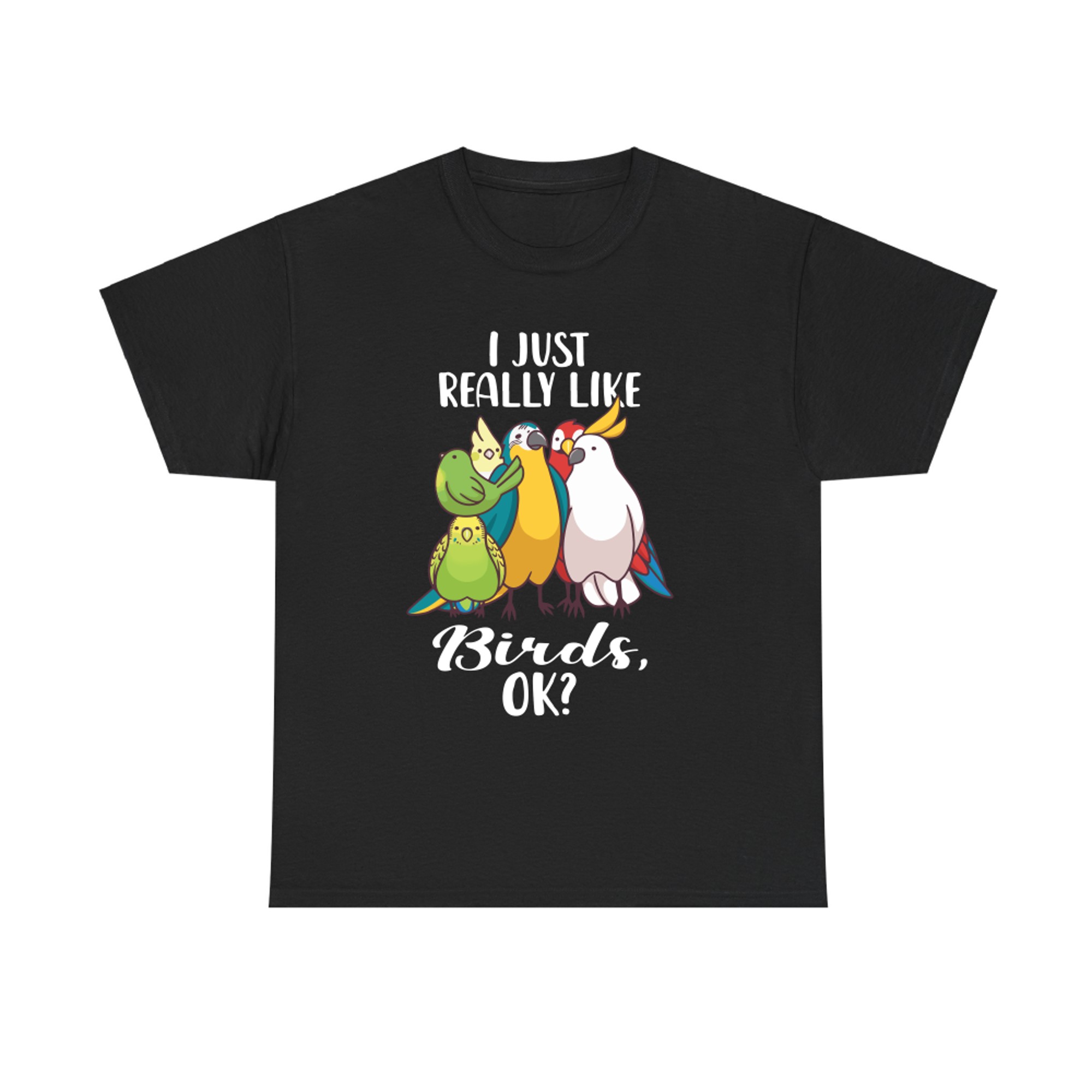 I Just-Really Like Birds Parrot Cockatoo Budgerigar T-shirt