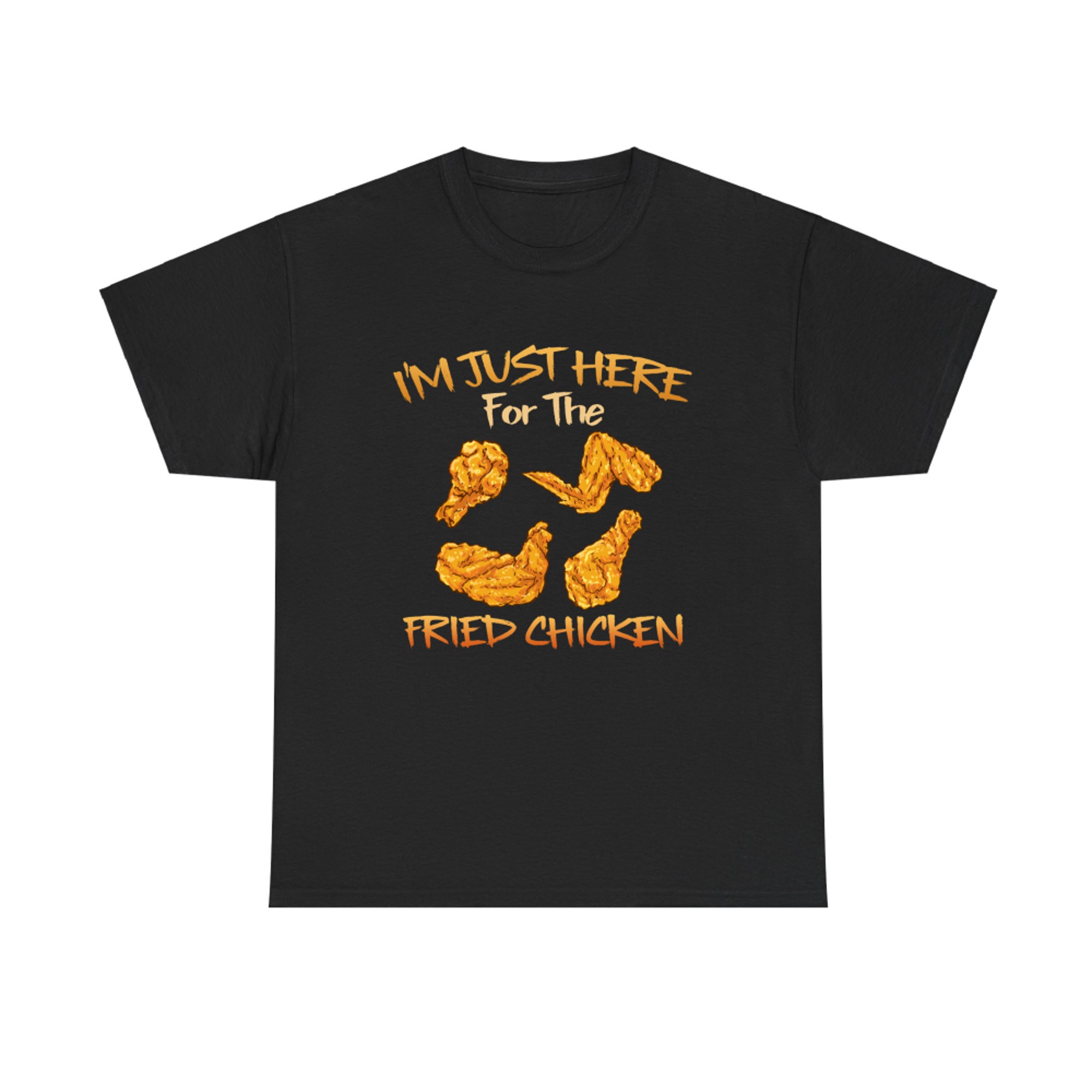 Im Just Here for The Fried Chicken Funny Fried Chicken Lover T-shirt