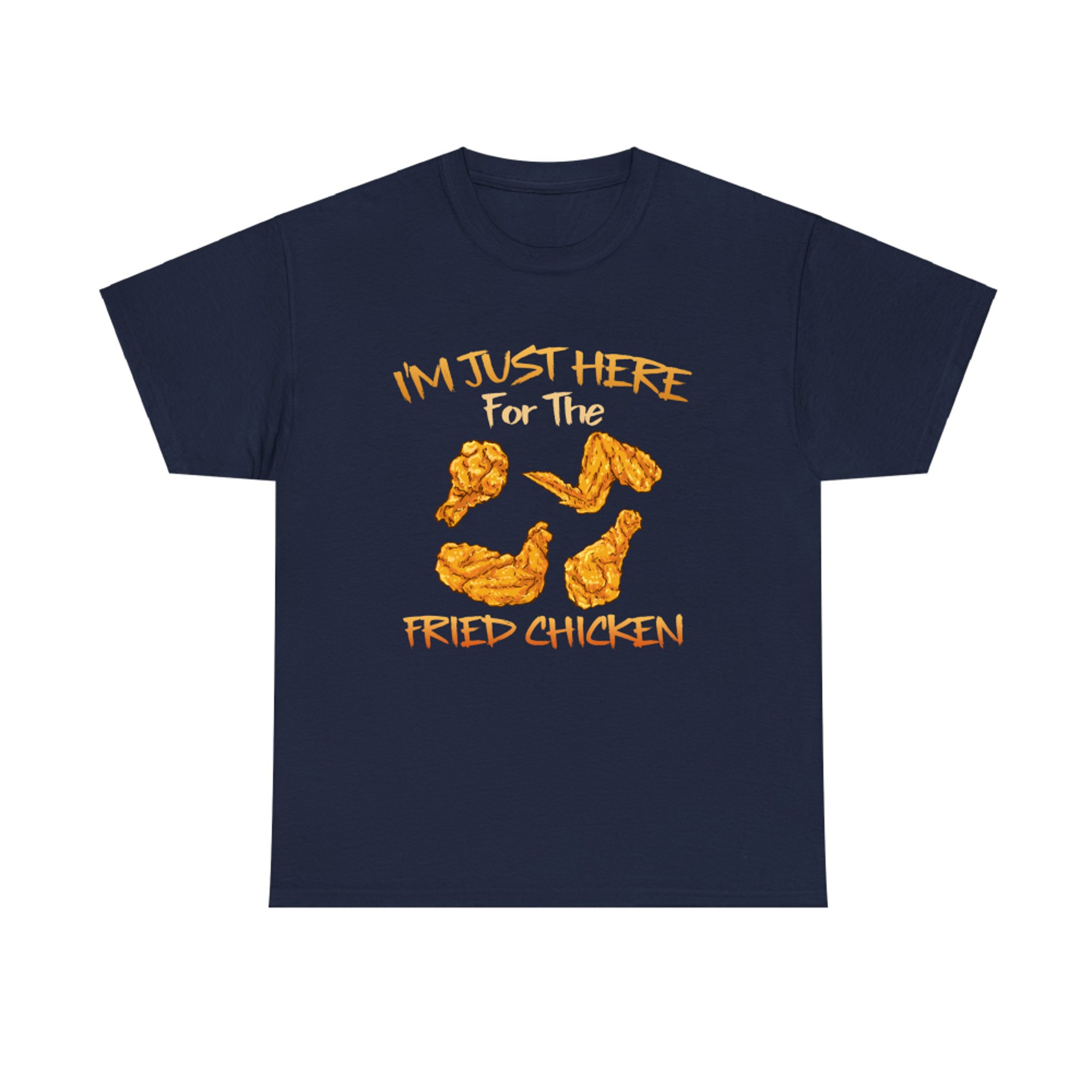 Im Just Here for The Fried Chicken Funny Fried Chicken Lover T-shirt