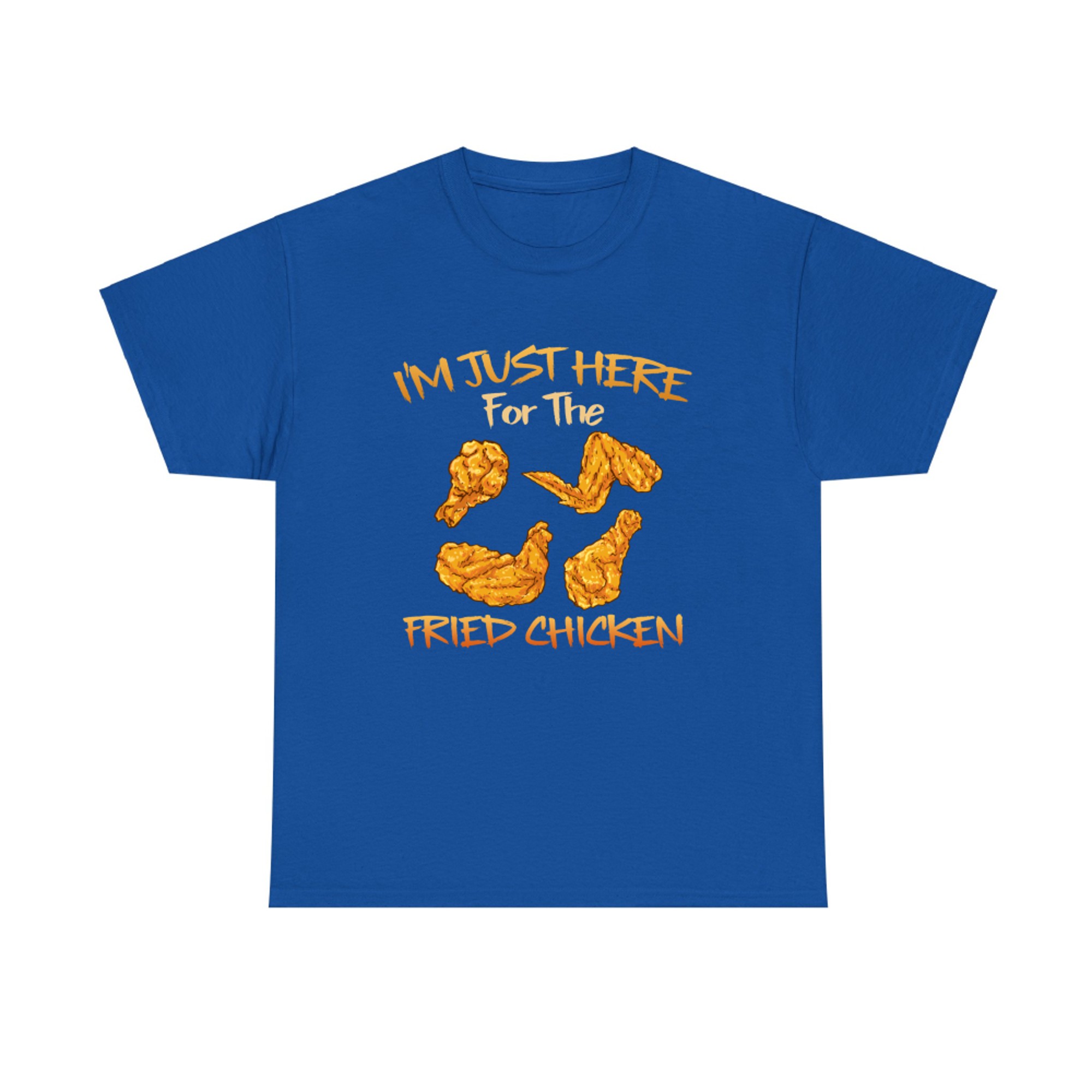 Im Just Here for The Fried Chicken Funny Fried Chicken Lover T-shirt
