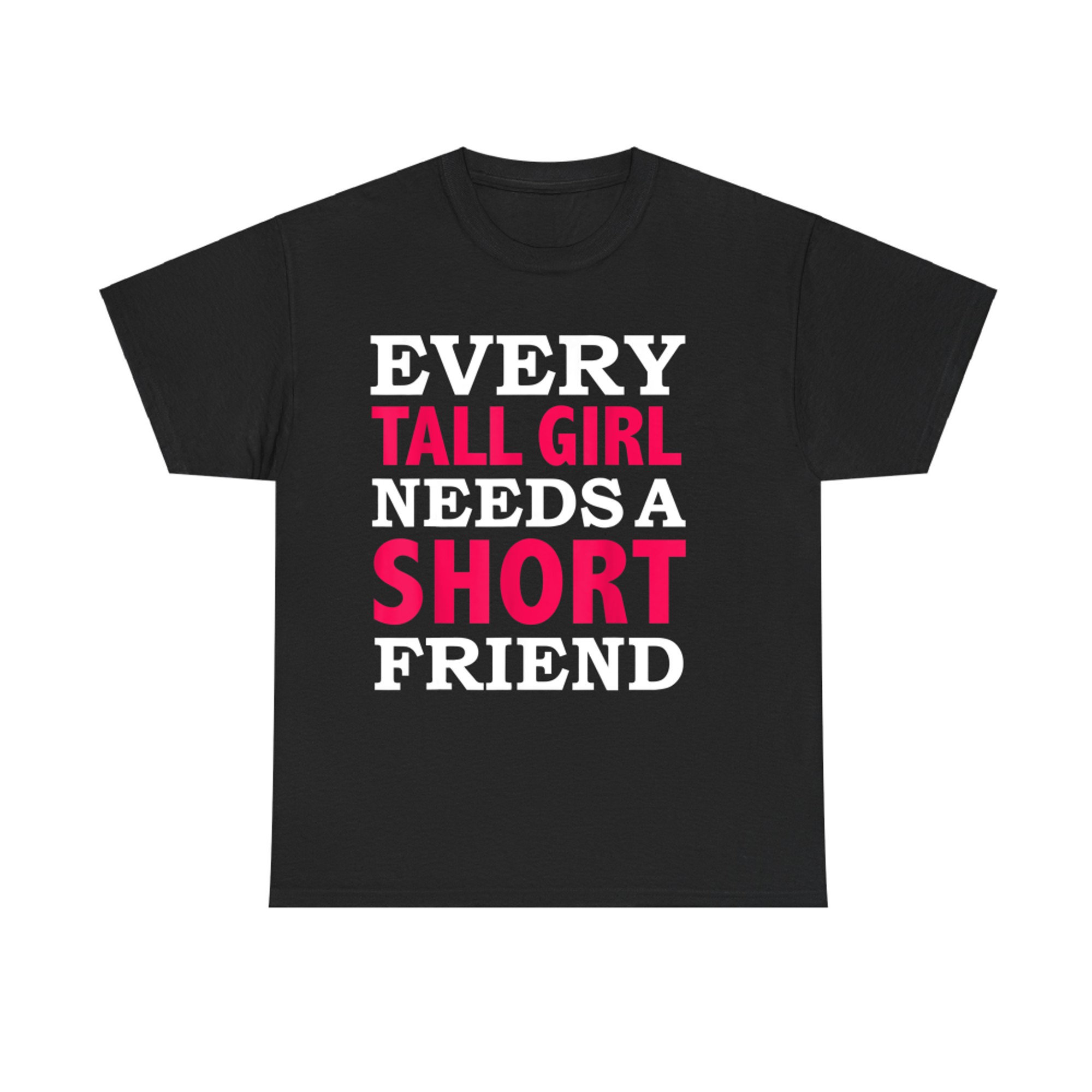 Every Tall Girl Needs a Short Friend Best Friends T-Shirt