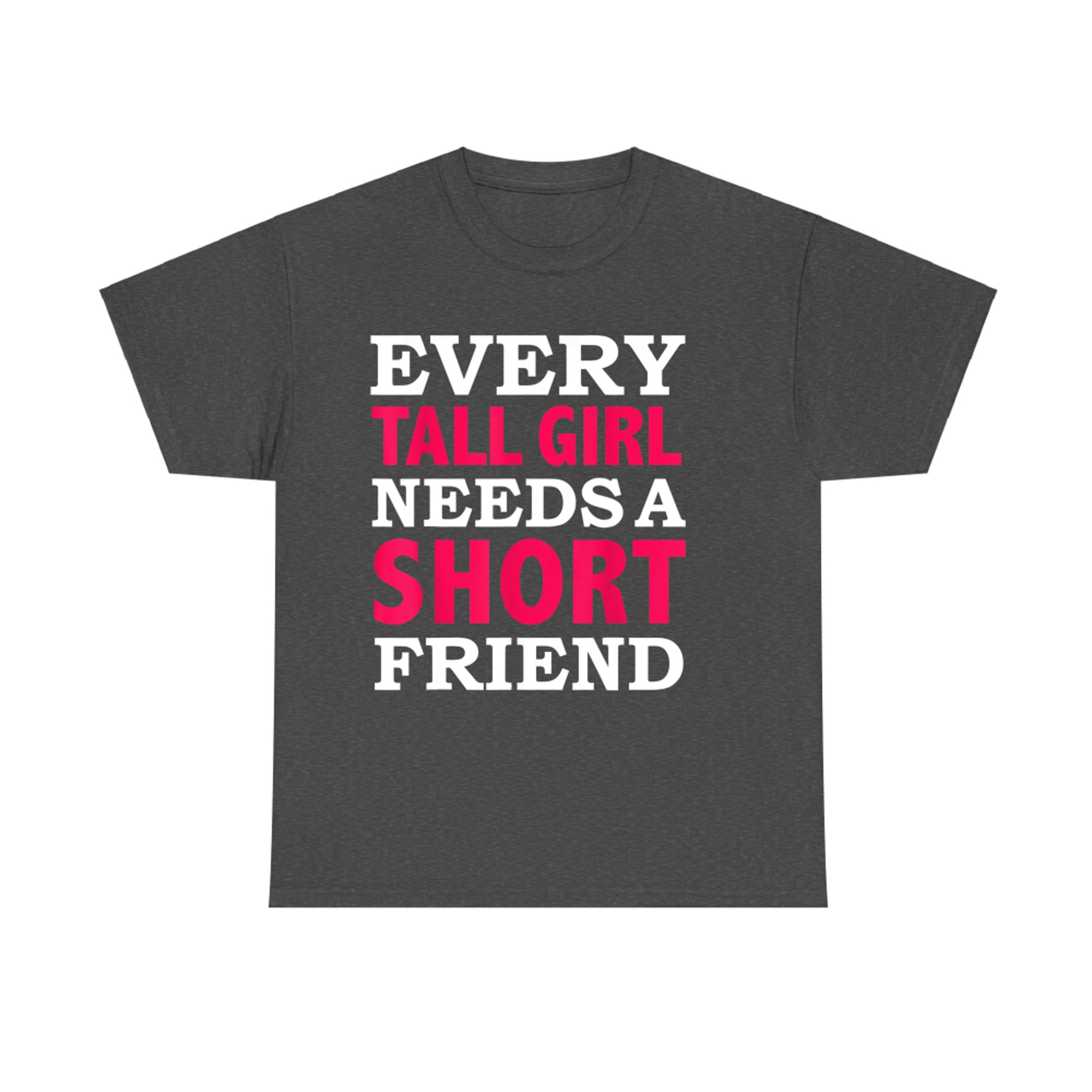 Every Tall Girl Needs a Short Friend Best Friends T-Shirt