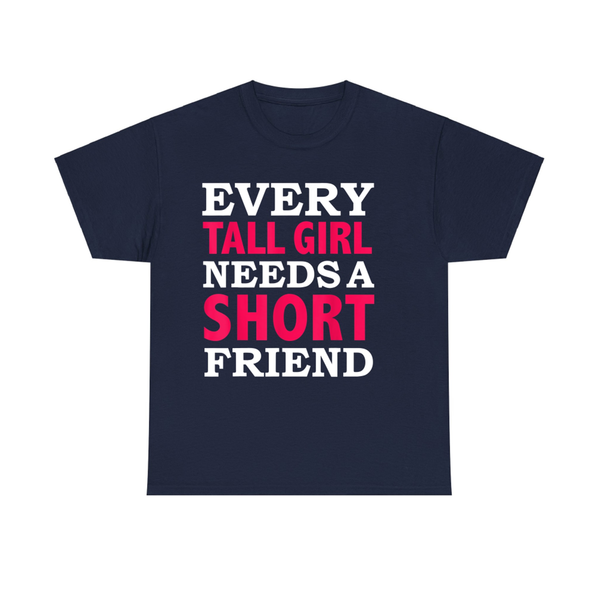 Every Tall Girl Needs a Short Friend Best Friends T-Shirt