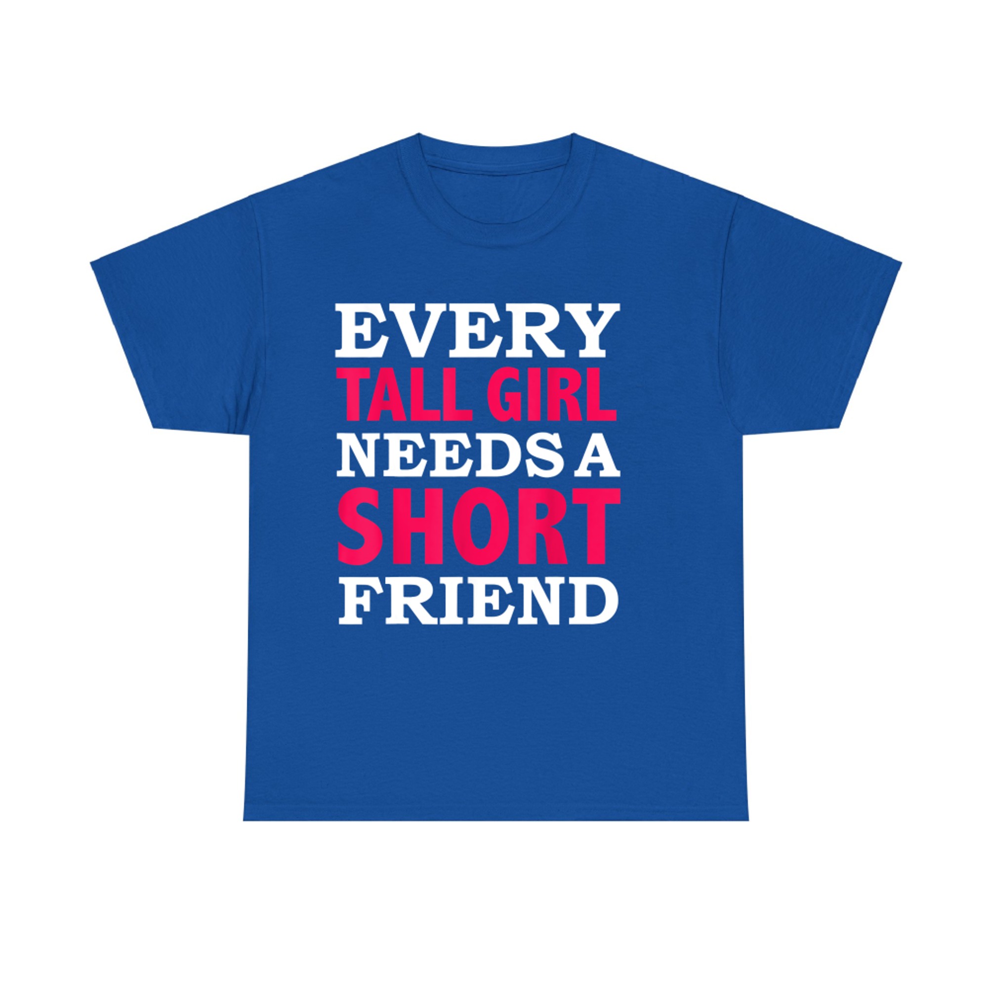 Every Tall Girl Needs a Short Friend Best Friends T-Shirt